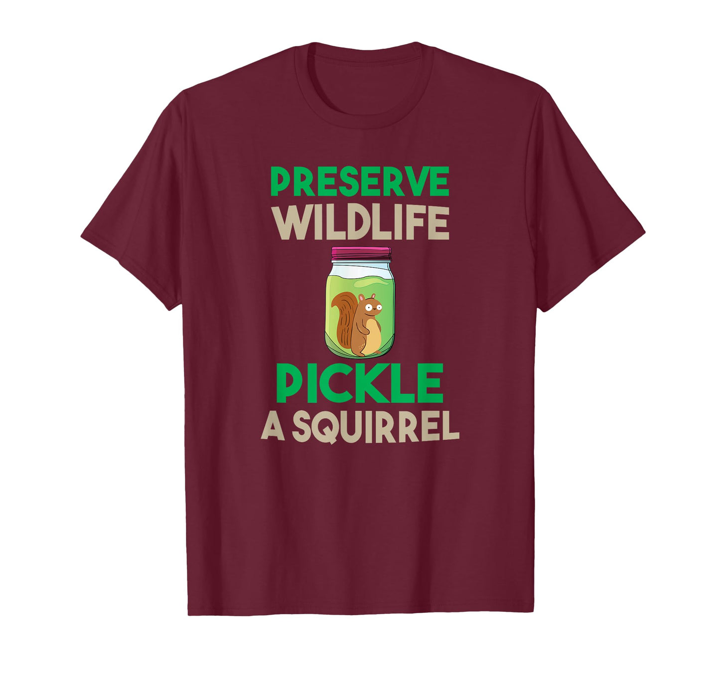 Preserve Wildlife Pickle a Squirrel Funny T-shirt T-Shirt