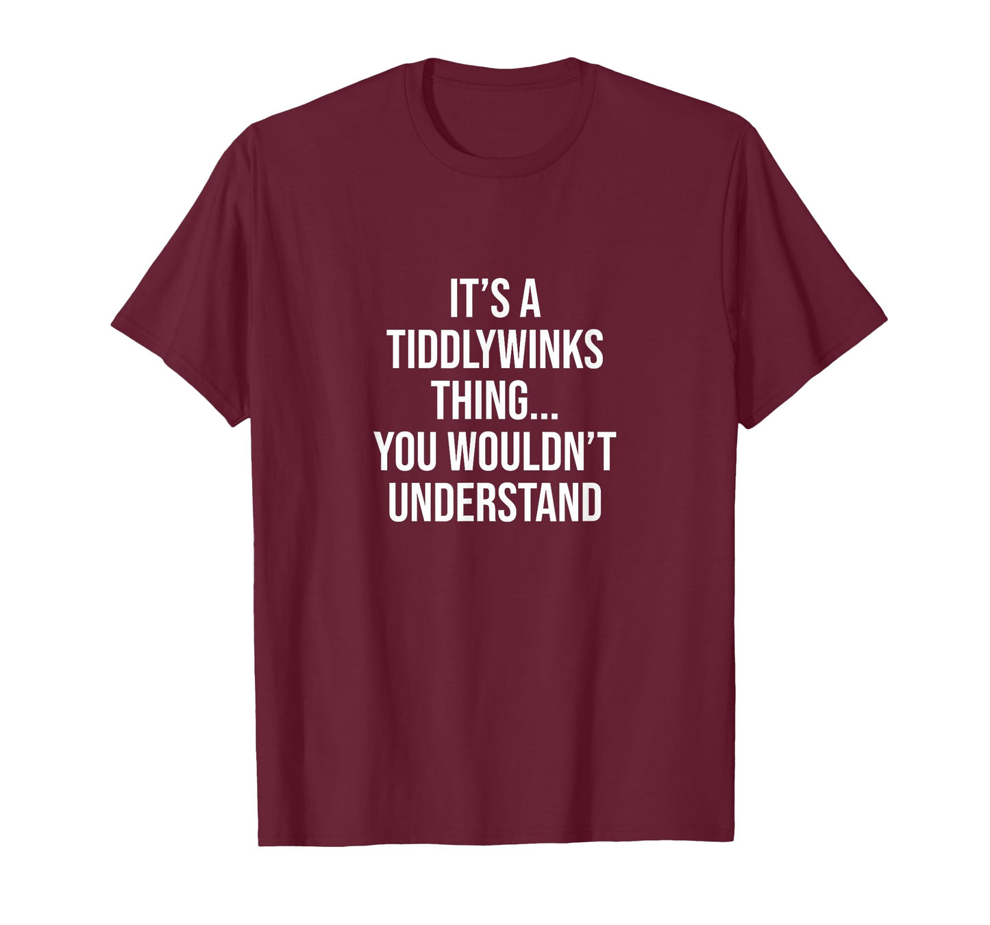 It's a Tiddlywinks thing... you wouldn't understand T-Shirt