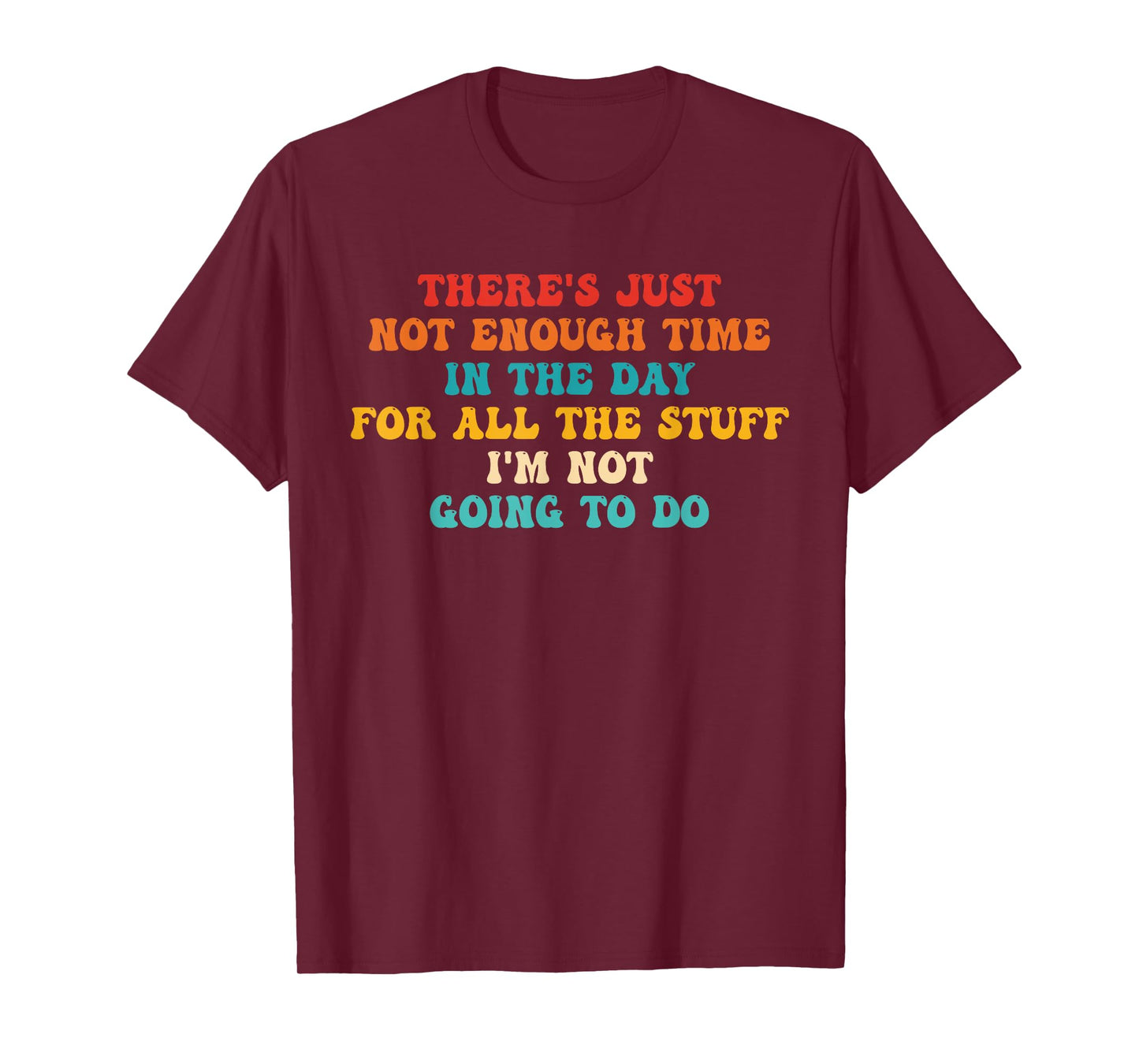There's Just Not Enough Time In The Day For All The Stuff T-Shirt