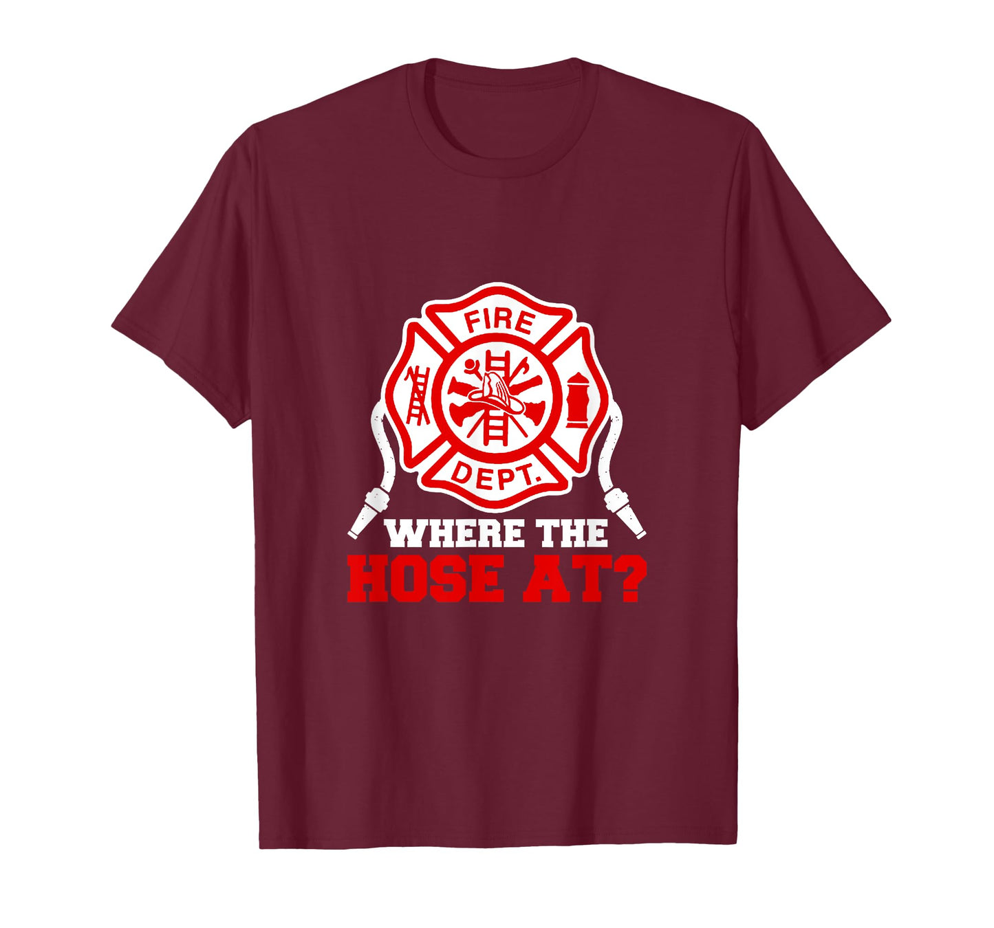 Where My Hose at Funny Firefighter Fire Rescue T-Shirt