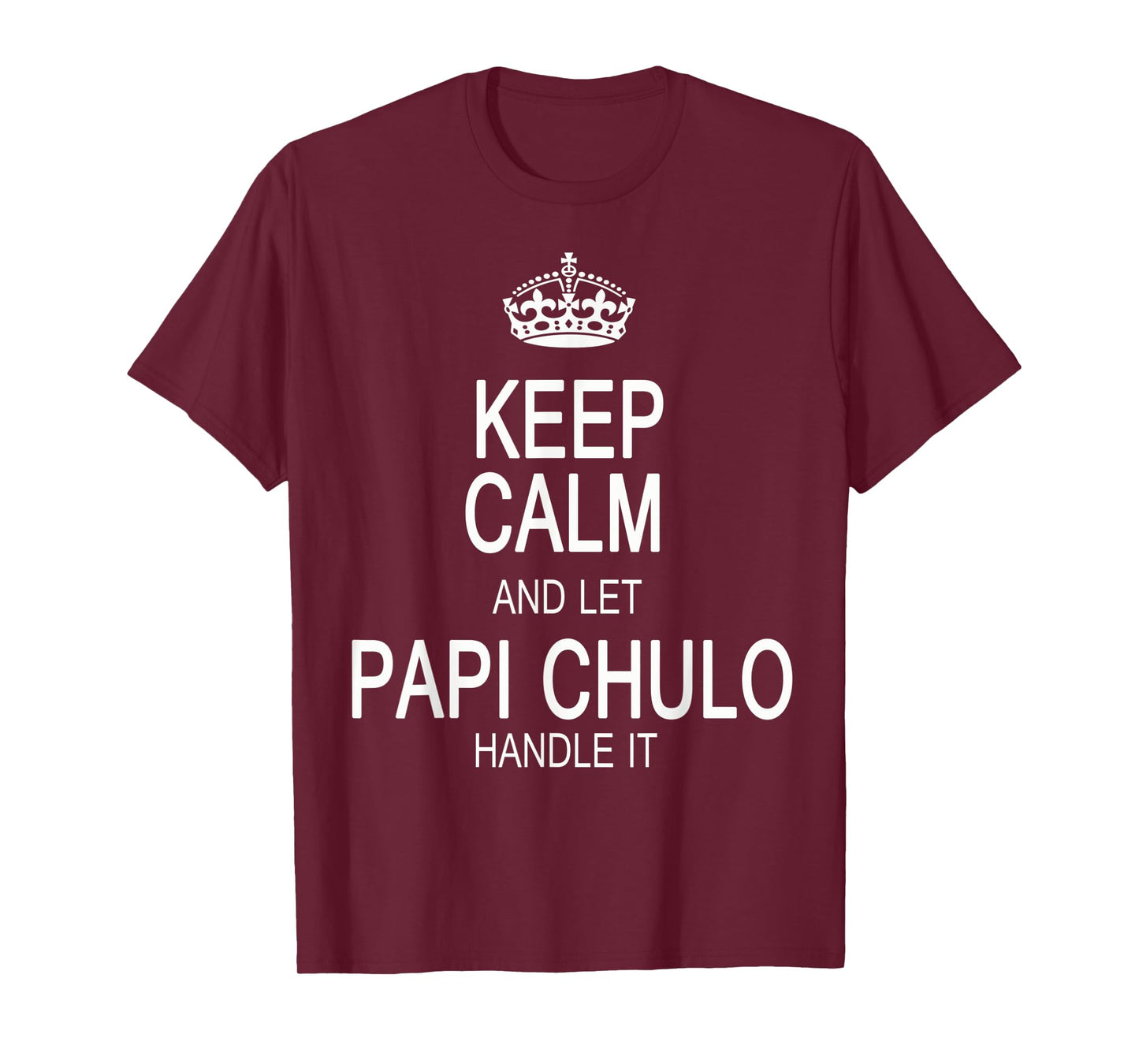 Keep Calm And Let Papi Chulo Handle It T-Shirt