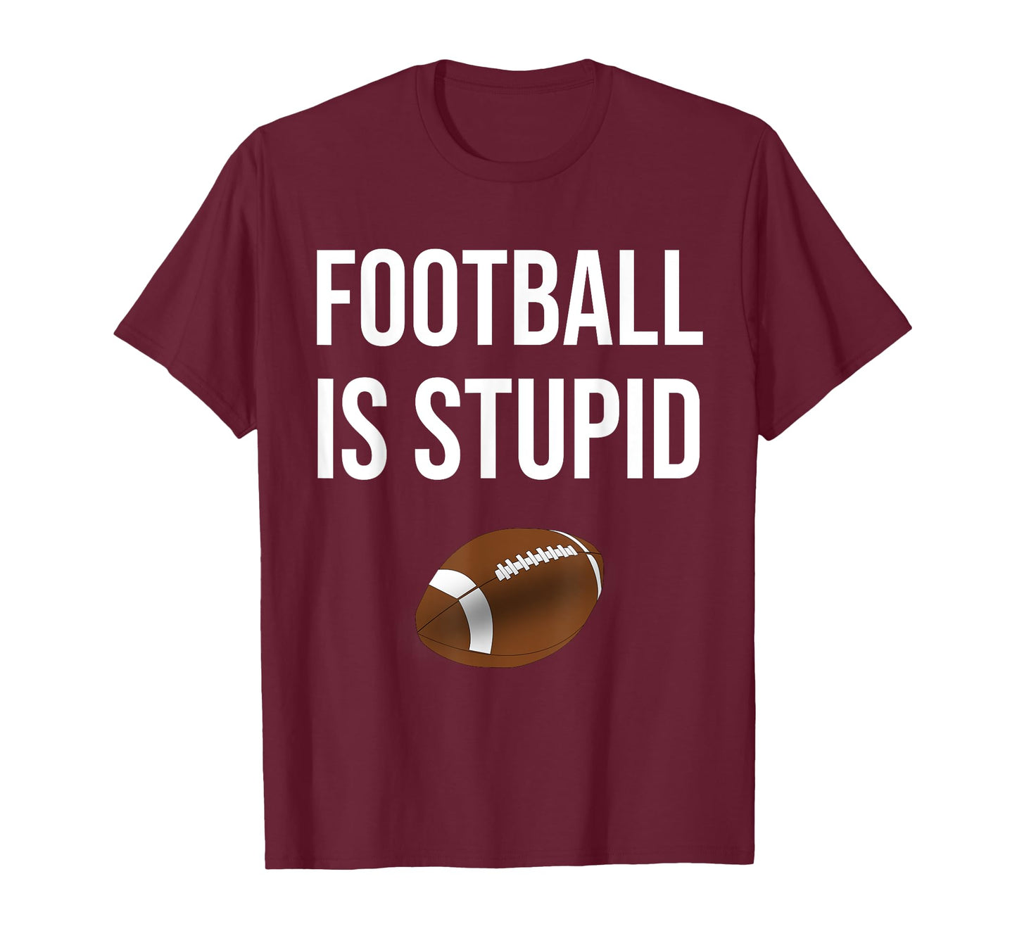 Football Is Stupid, Funny, Jokes, Sarcastic Sayings T-Shirt