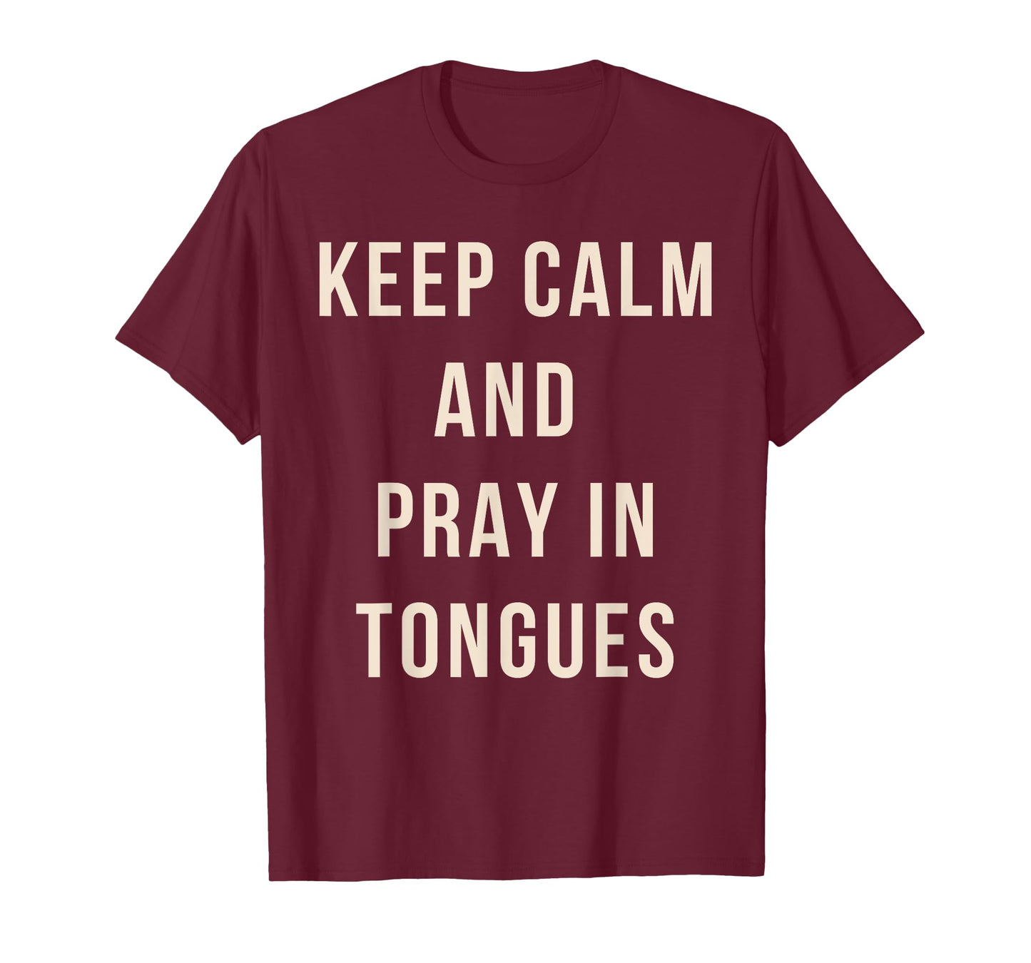 Keep Calm And Pray In Tongues Catholic Charismatic Quote T-Shirt