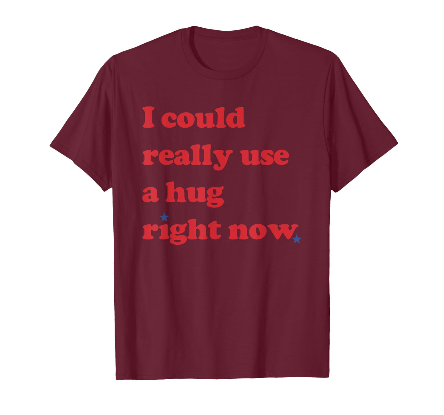 I Could Really Use a Hug Right Now Funny T-Shirt
