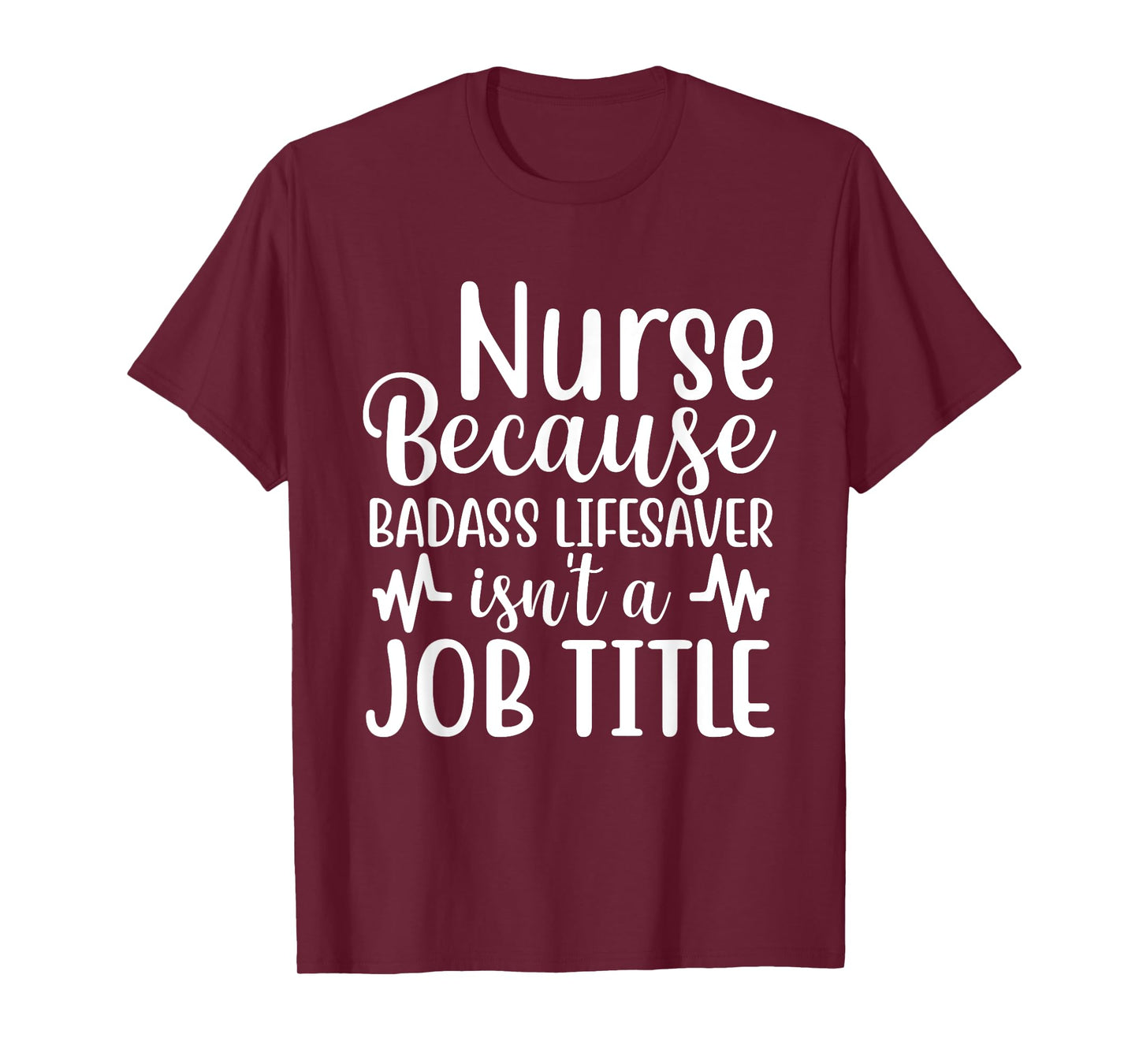 Nurse Because Badass Lifesaver Isn't a Job Title Funny Nurse T-Shirt