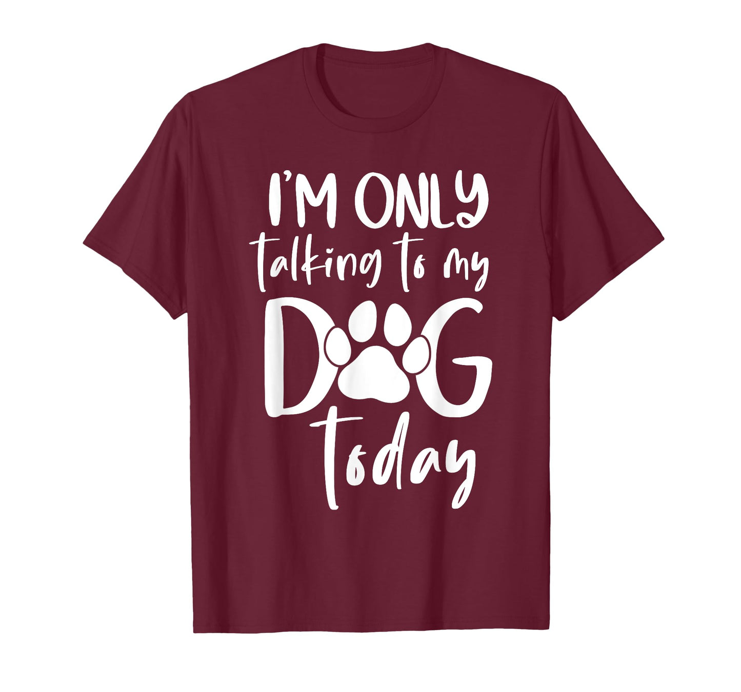 I'm Only talking To My Dog Today Funny Dog Lover Men Women T-Shirt