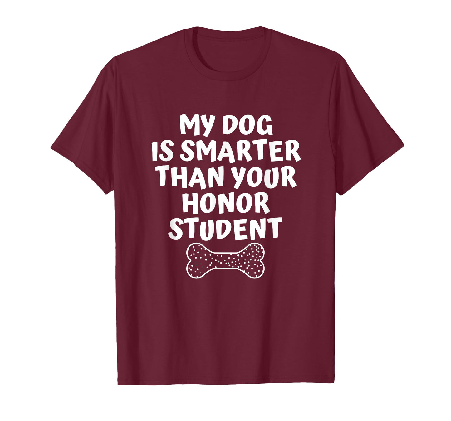 My Dog Is Smarter Than Your Honor Student Funny School Men Women T-Shirt