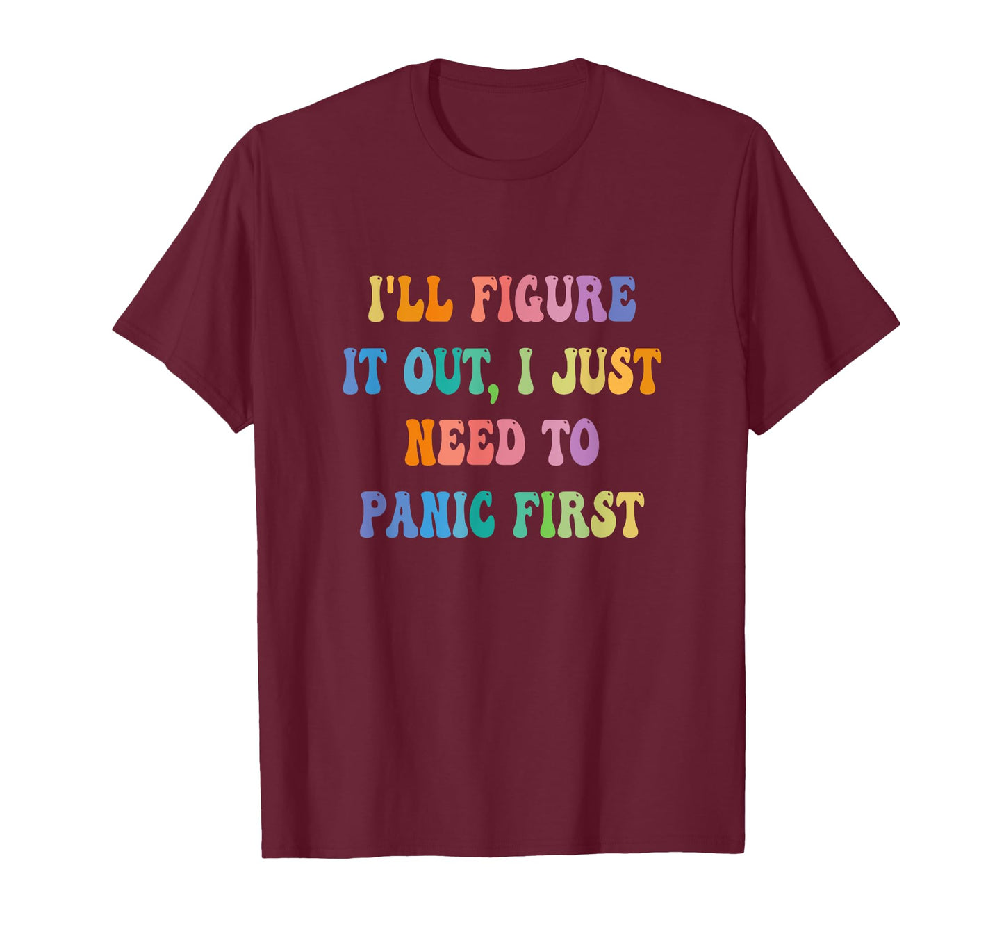 I'll Figure It Out I Just Need To Panic First Apparel T-Shirt, Small, Black