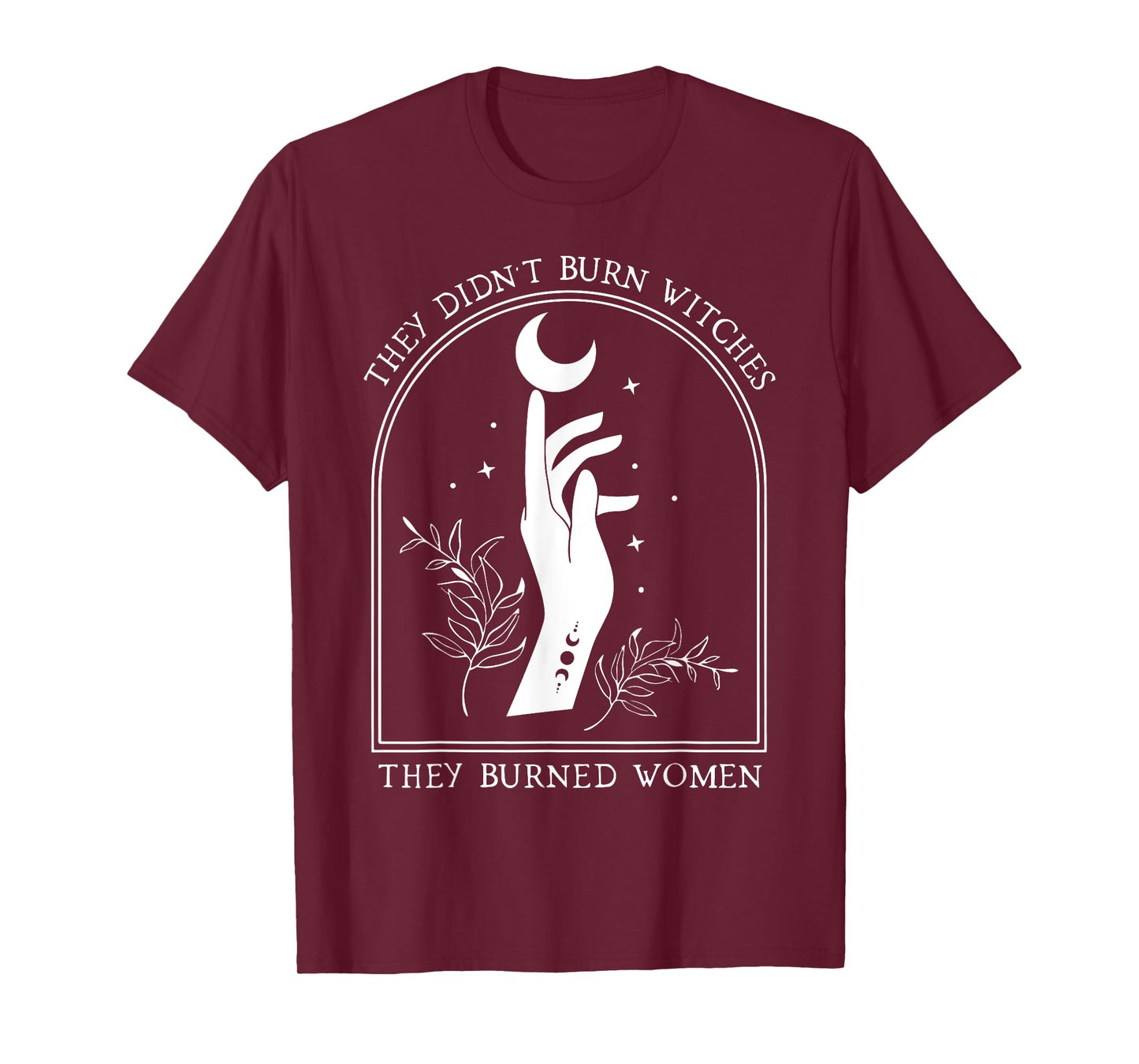 They Didn't Burn Witches They Burned Women Witch Halloween T-Shirt