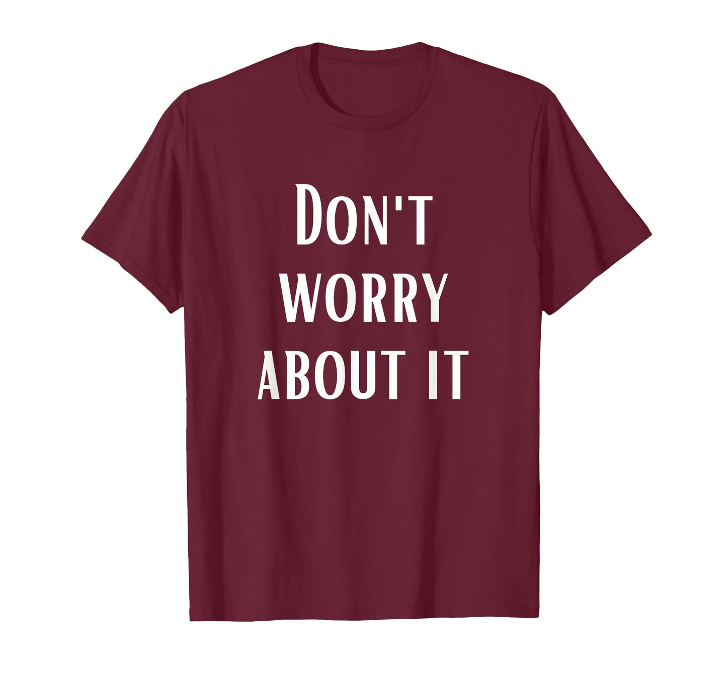 Don't Worry About It T-Shirt