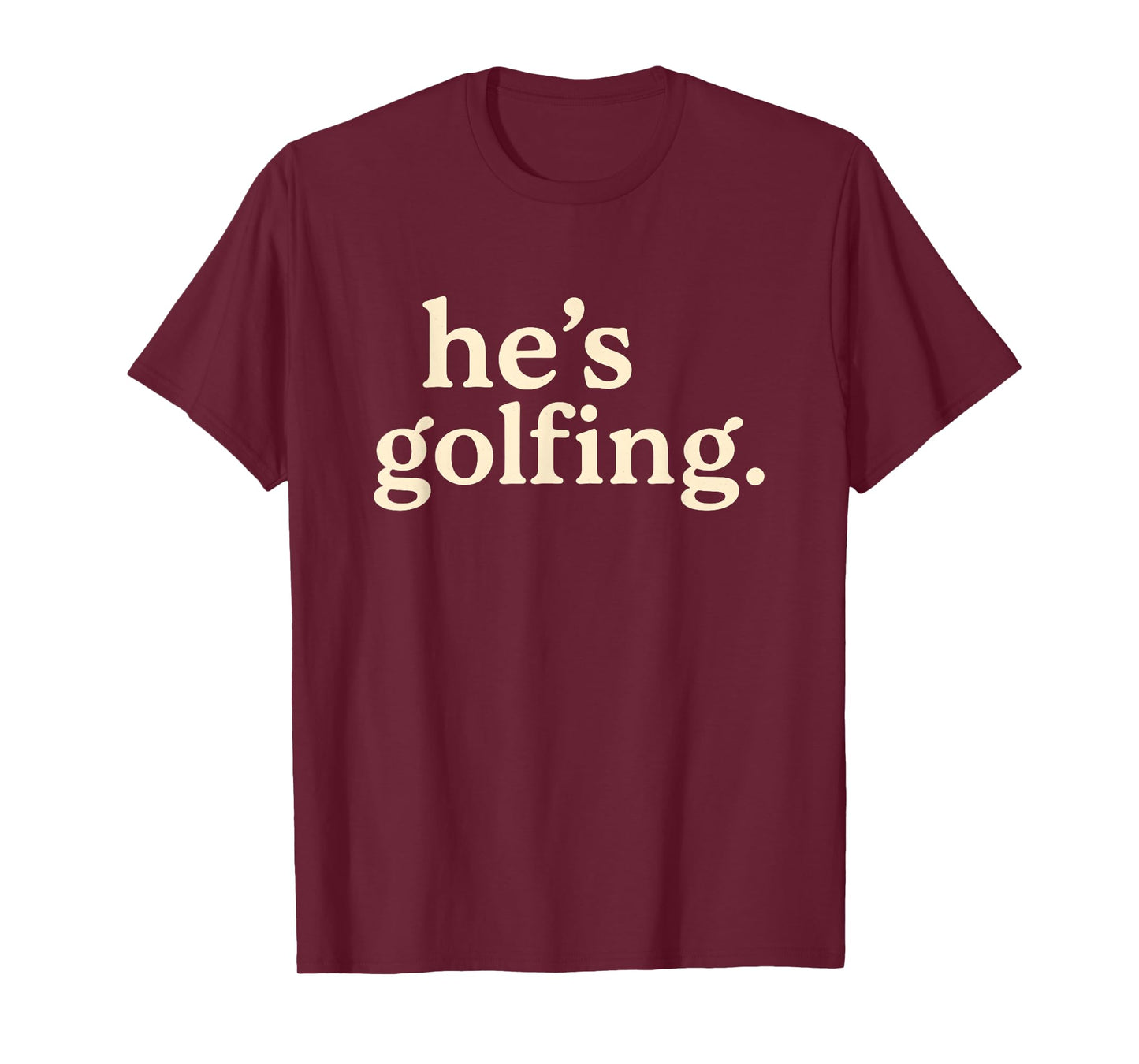 Funny Golf Widow Tee for Women – He’s Golfing T-Shirt