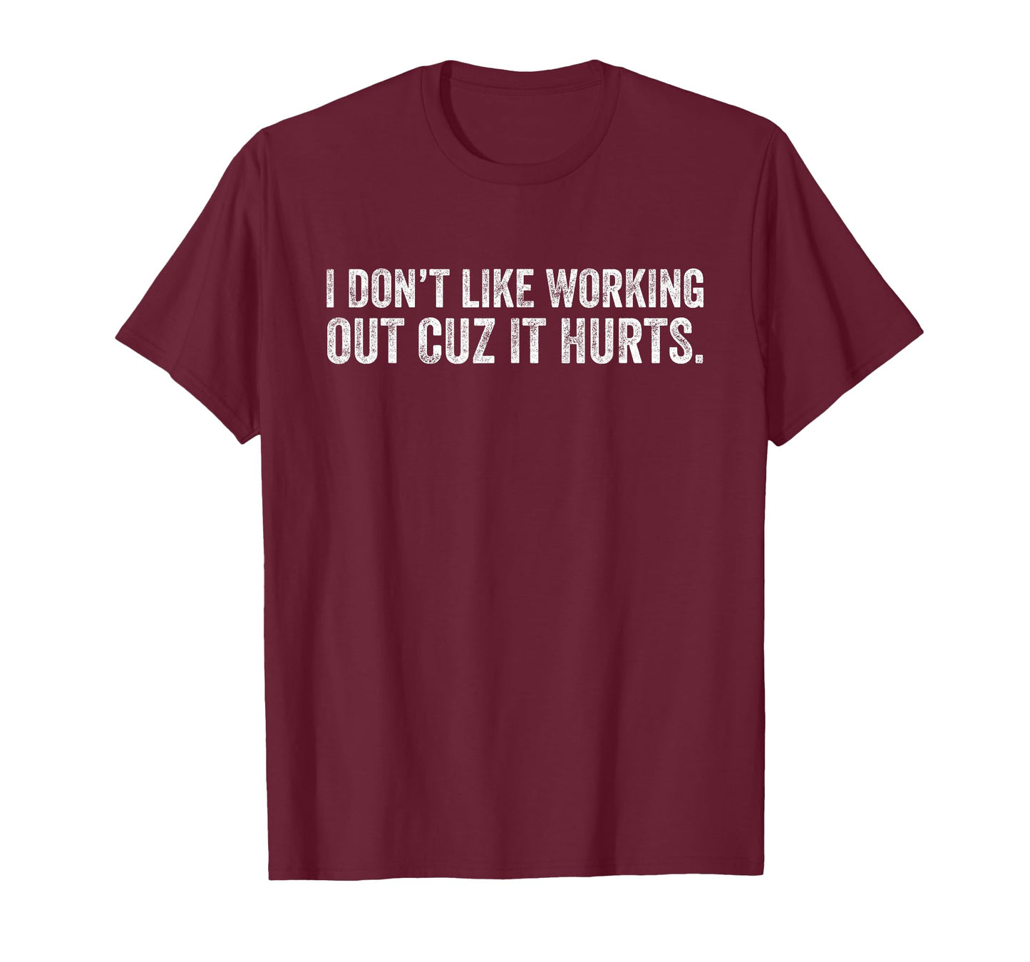 I Don't Like Working Out Cuz It Hurts T-Shirt
