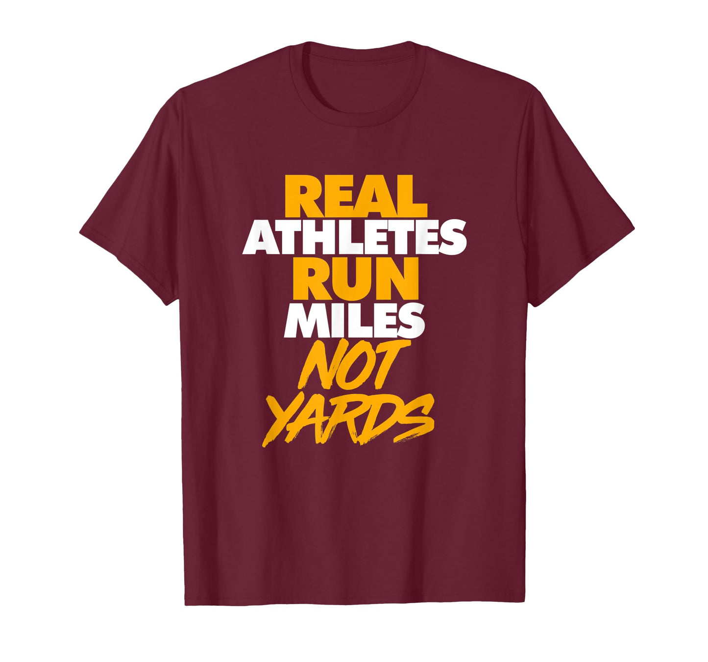 Real Athletes Run Miles Not Yards Athletic Running T-Shirt