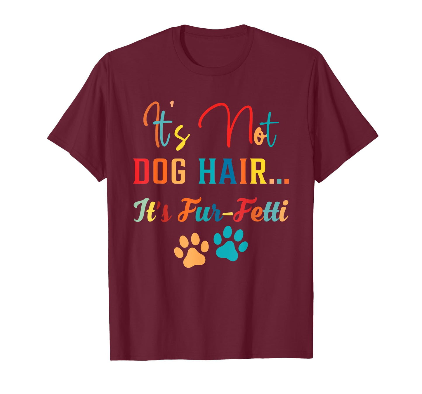 it's not dog hair it's fur-fetti dog mom dog lover dog paw T-Shirt for Men Women