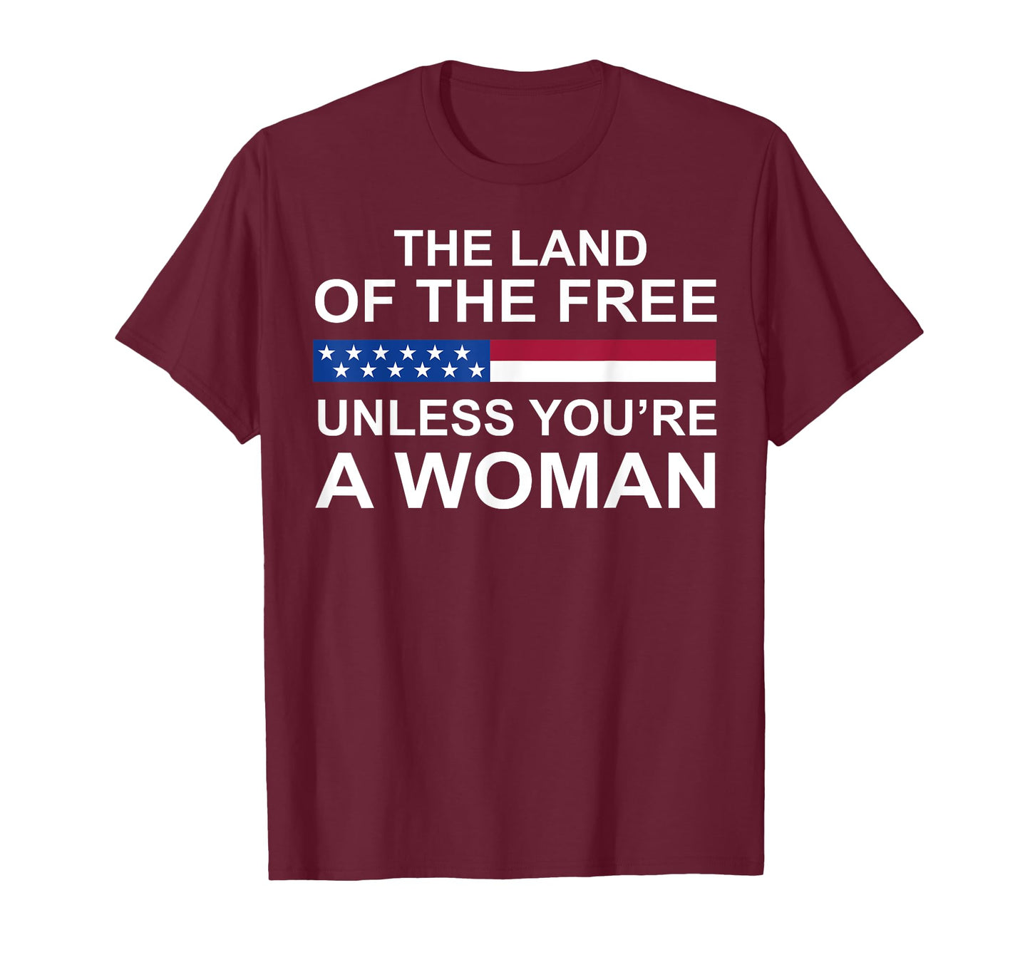 The Land Of The Free Unless You're A Woman T-Shirt