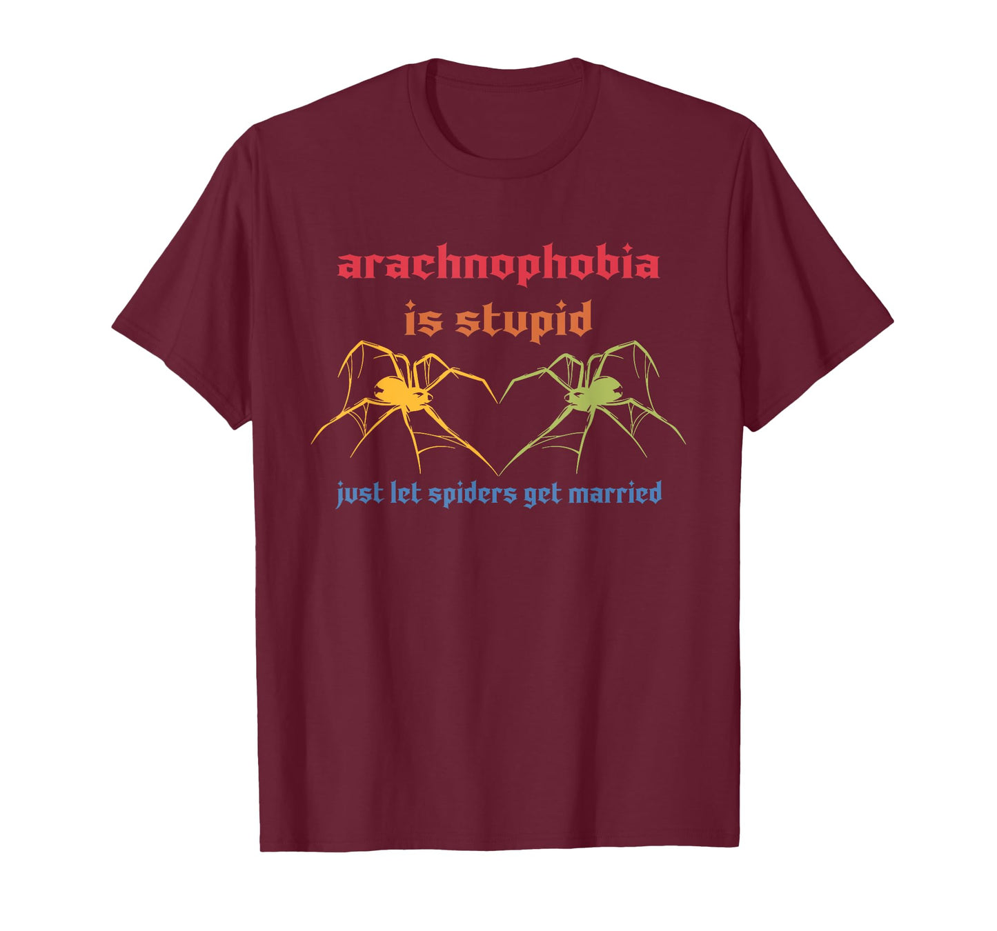 Arachnophobia Is Stupid Just Let Spiders Get Married T-Shirt