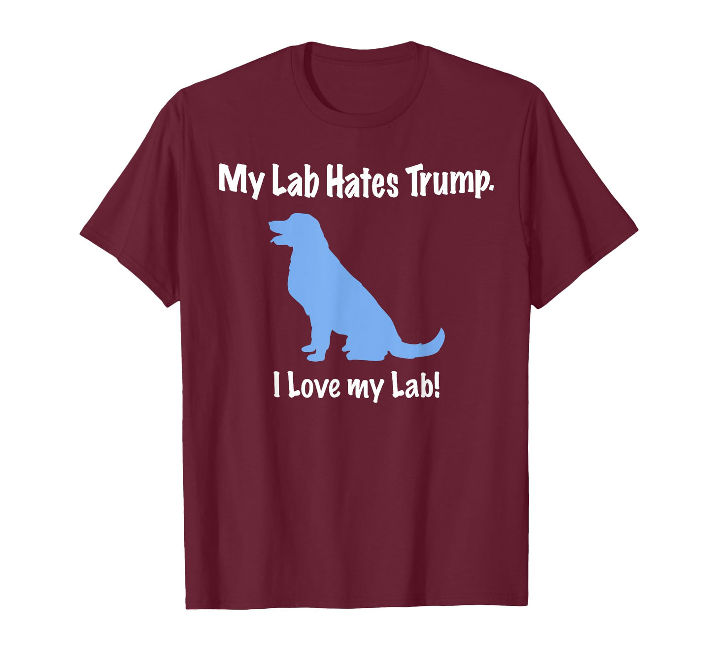 Lab Hates Trump I Love my Labrador Tshirt. Dog Anti Trump