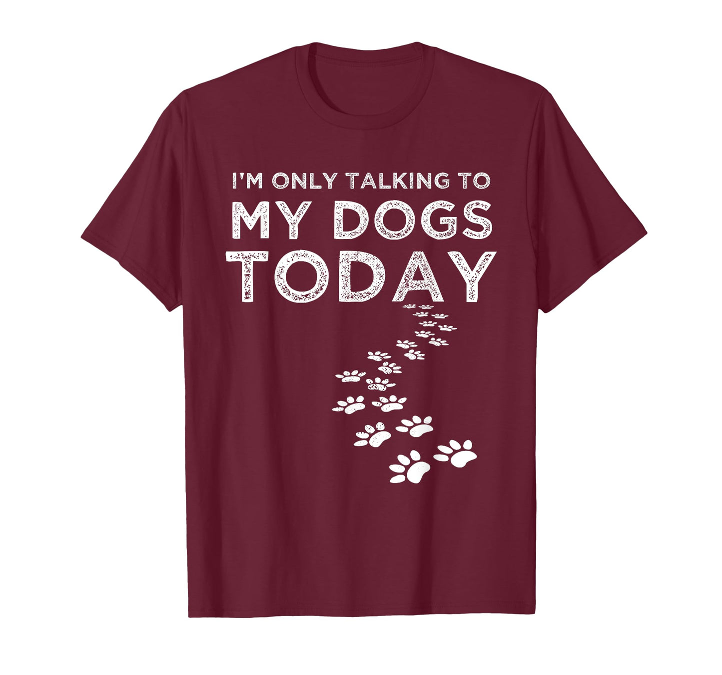 I'm Only Talking To My Dogs Today Funny Dog Lover Gifts T-Shirt for Men Women