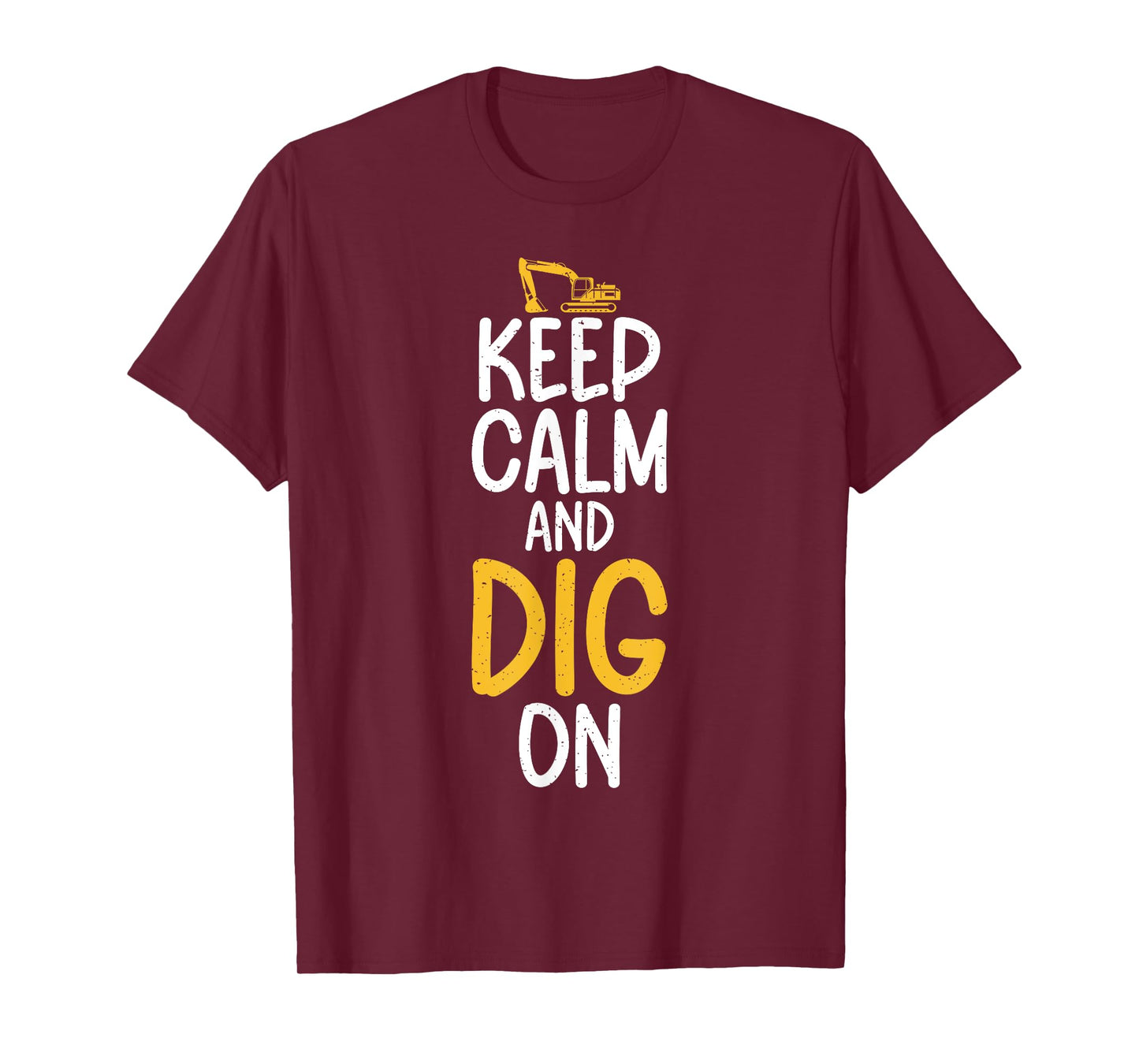 Keep Calm and Dig On Excavator T-Shirt