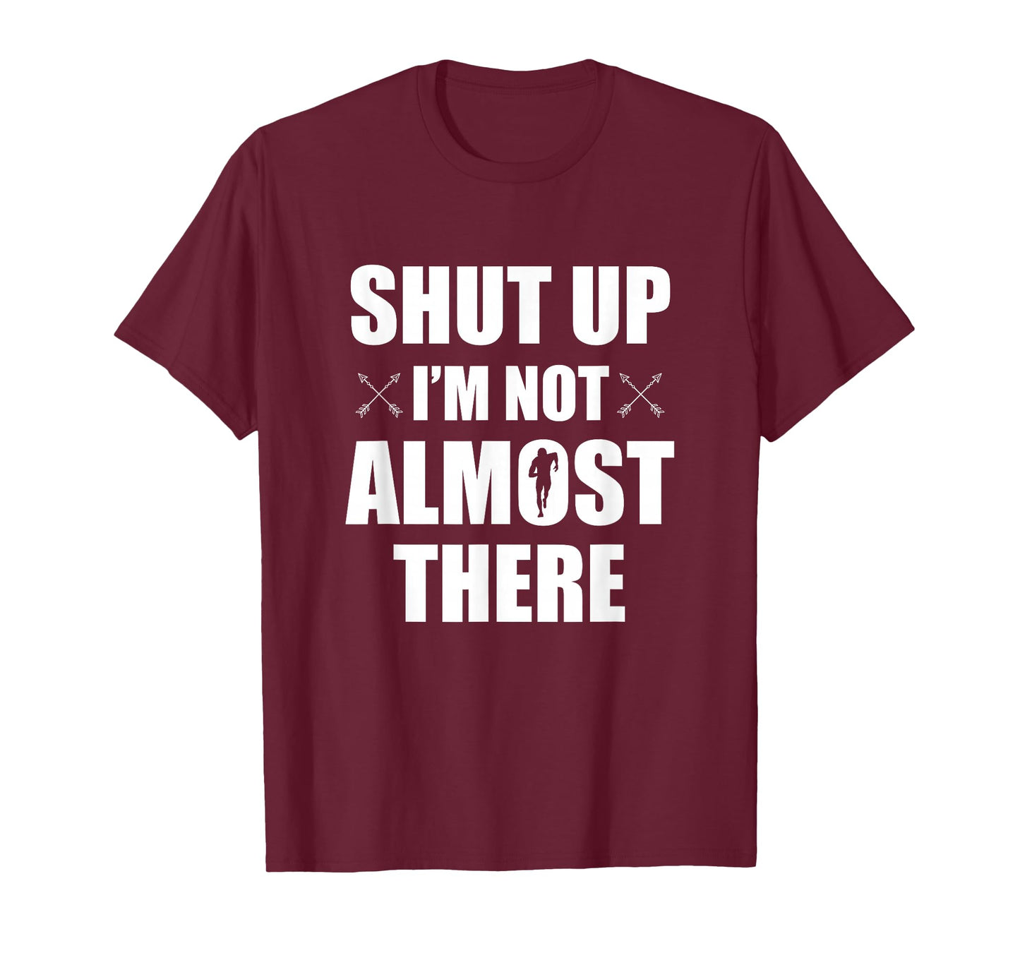 Shut Up I'm Not Almost There Funny Cross Country XC Runner T-Shirt