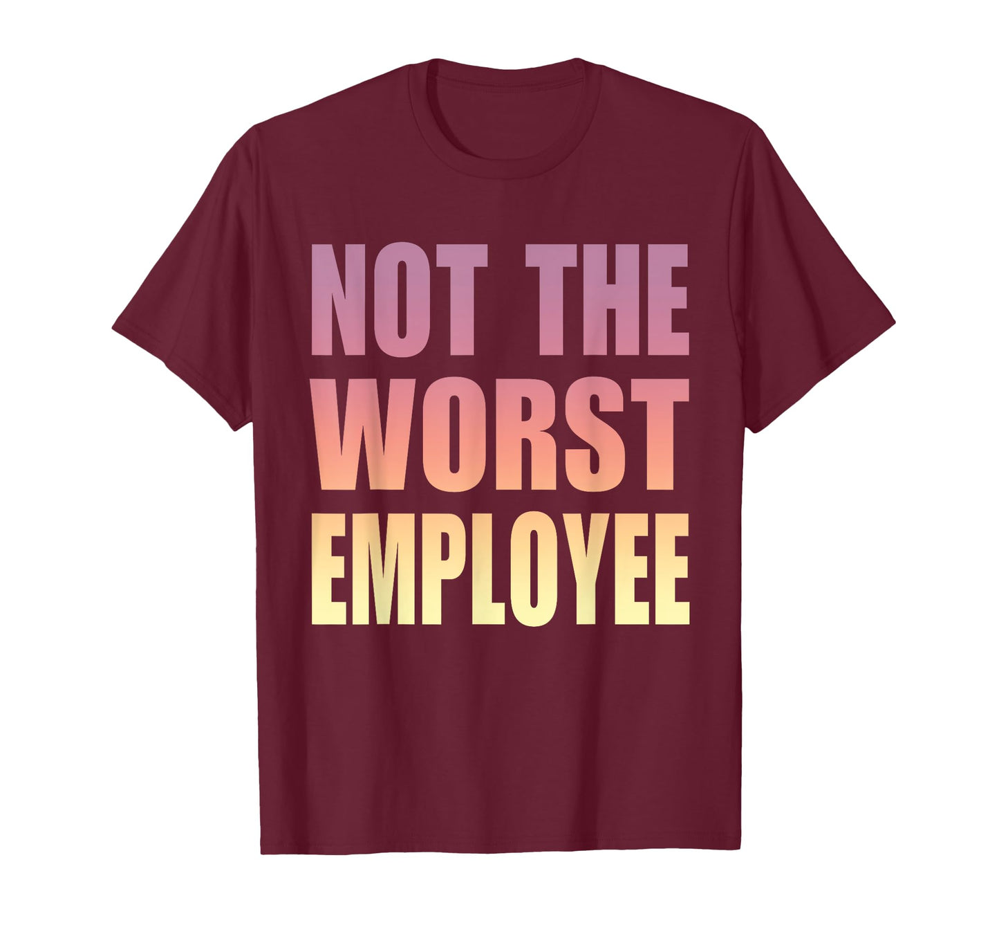 Not The Worst Employee Funny Sarcastic Saying Work Humor T-Shirt