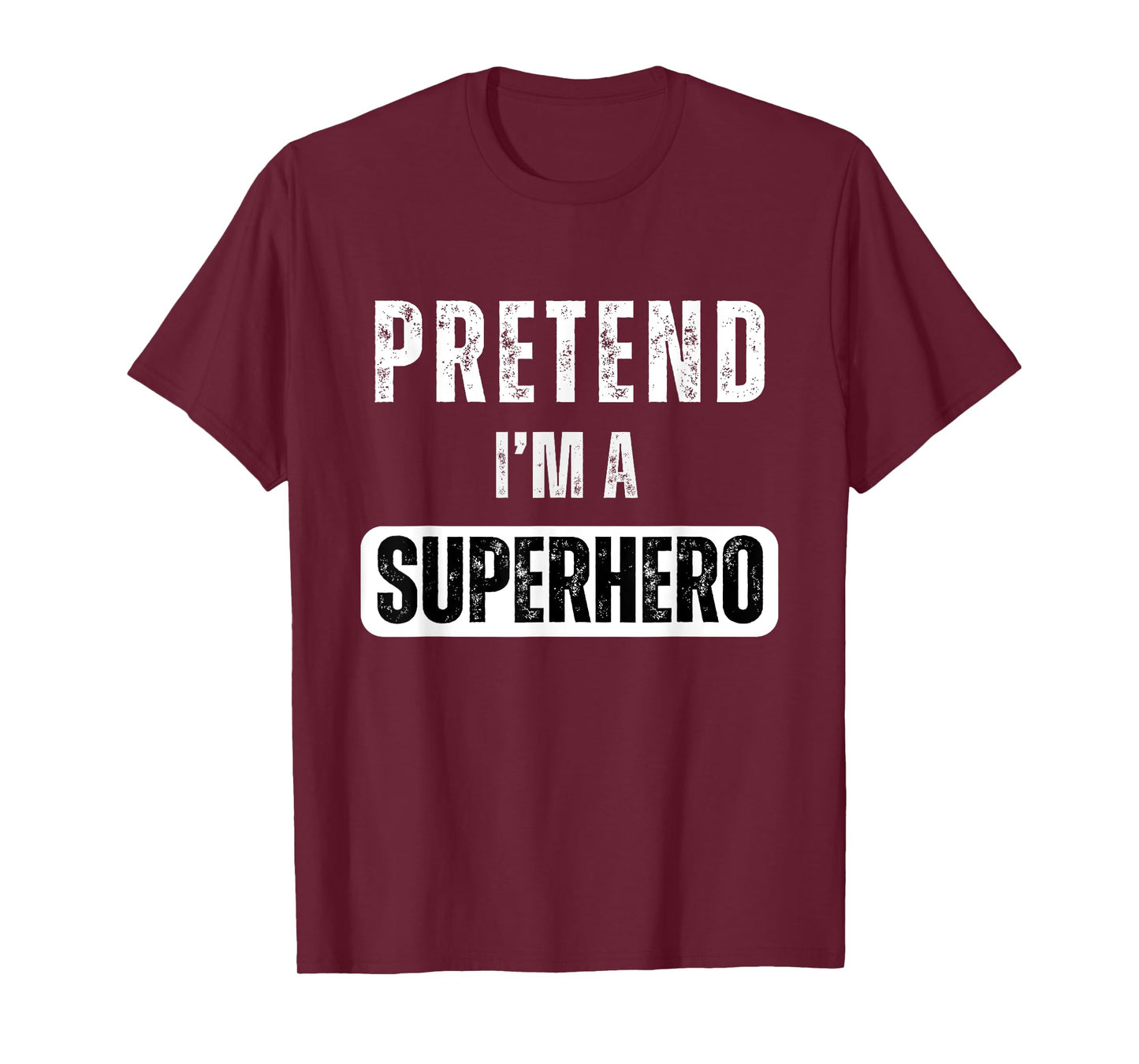 Pretend I'm A Super Hero Halloween Superhero Costume Party T-Shirt