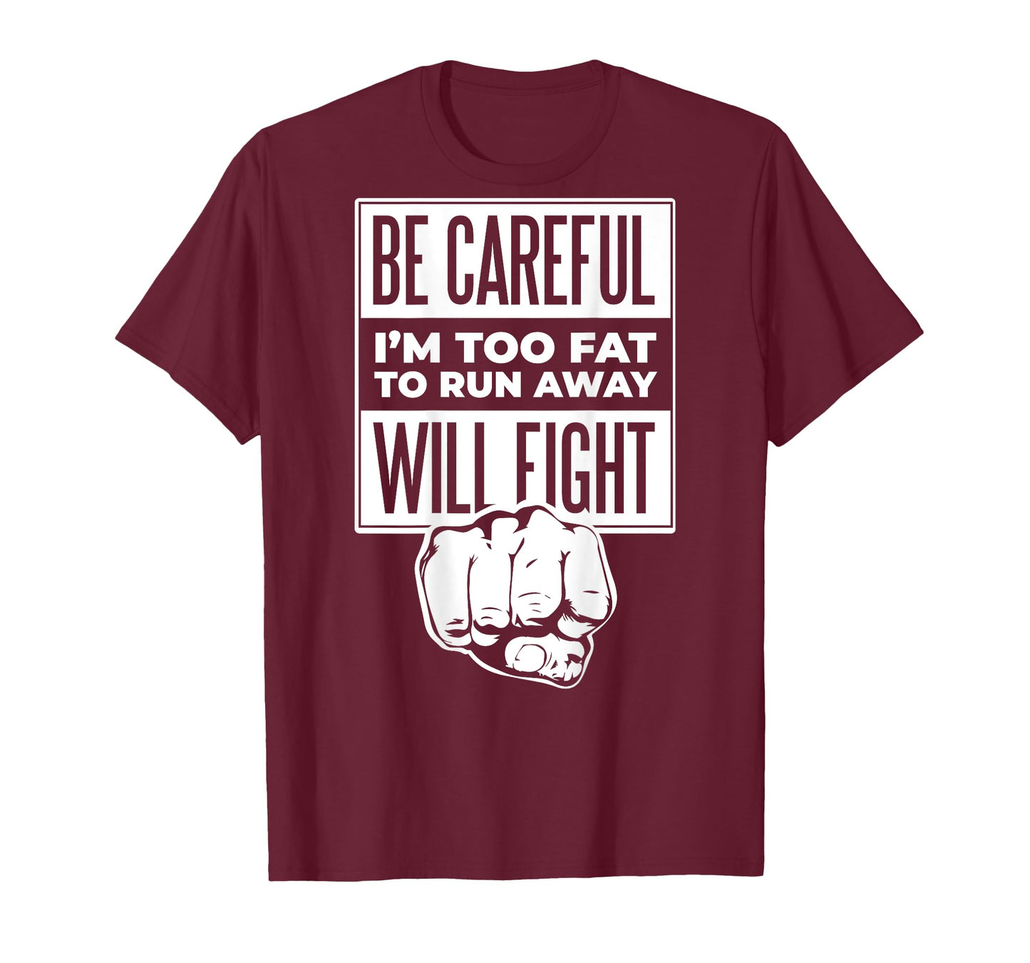 Be Careful I'm Too Fat To Run Away Will Fight Punch Hand T-Shirt