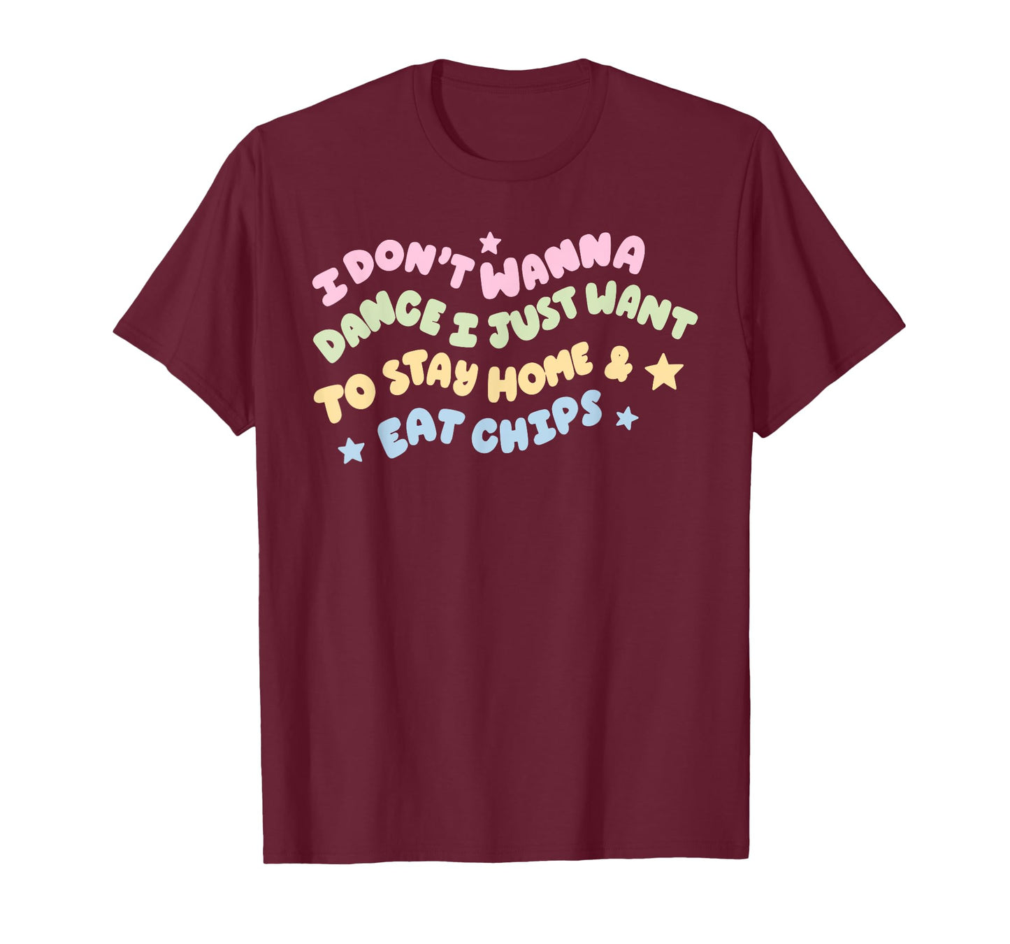 I Don't Wanna Dance I Just Want To Stay Home & Eat Chips T-Shirt