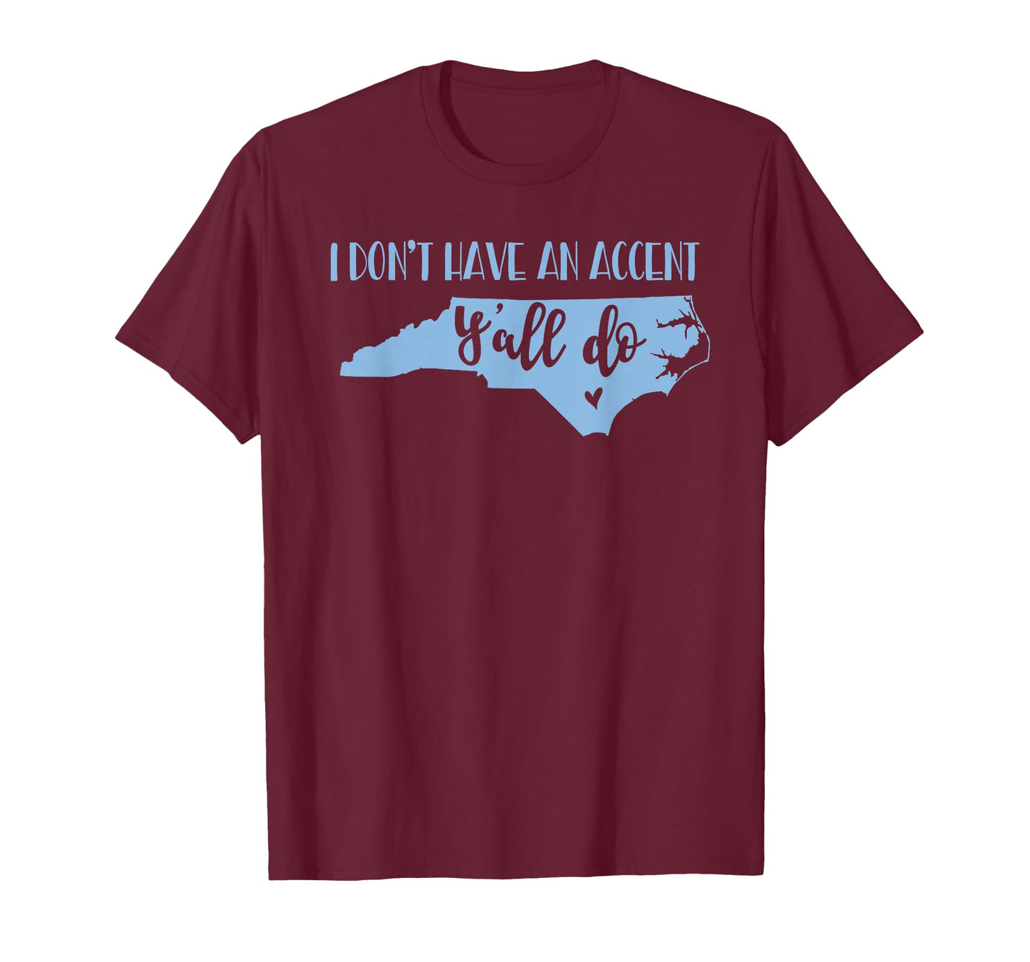 I Don't Have an Accent Y'all Do North Carolina Tshirt T-Shirt