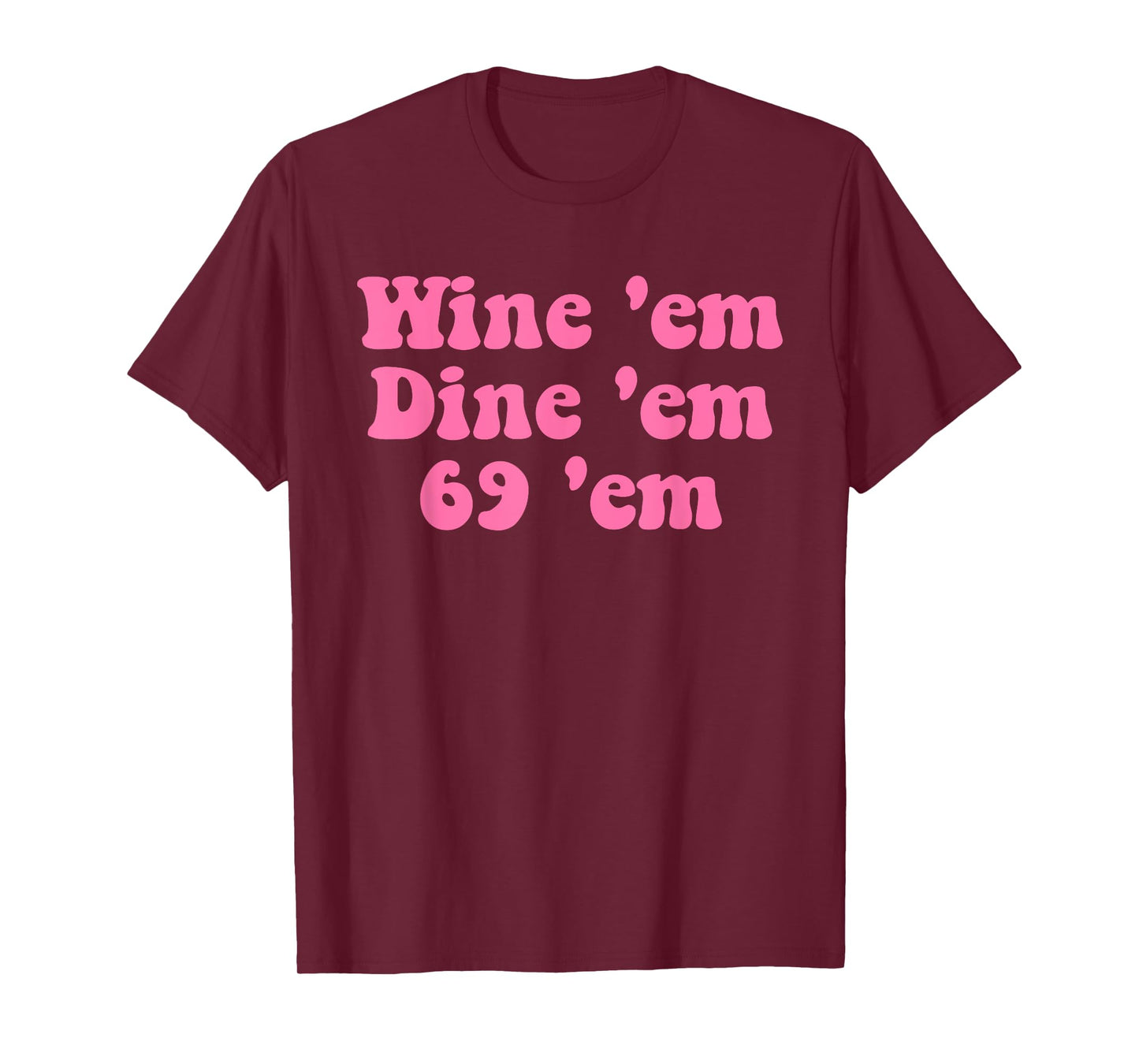Wine 'em Dine 'em 69 'em Design T-Shirt