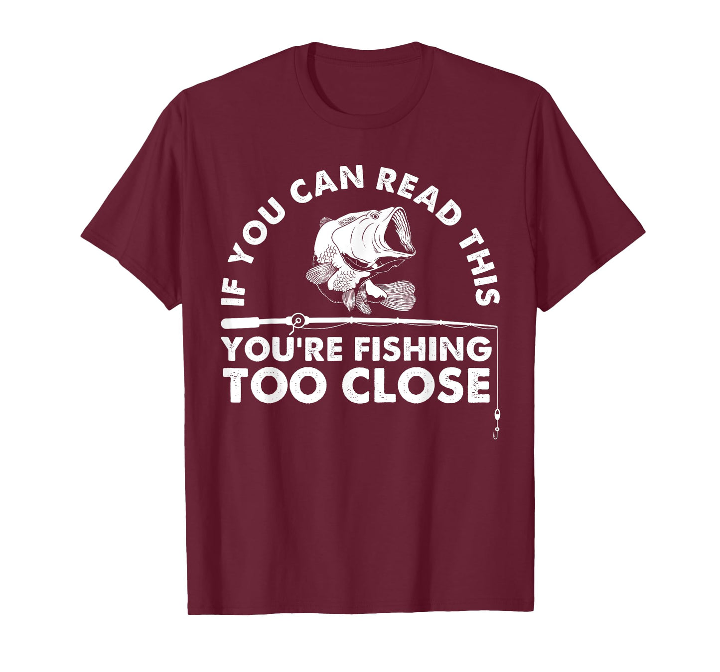 Funny You're Fishing Too Close Gift Men Women Cool Fishermen T-Shirt