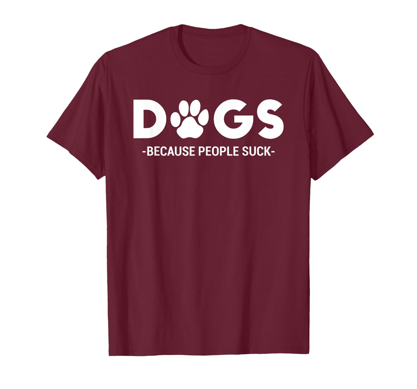 Dogs Because People Suck Humor Sarcastic Funny T-Shirt
