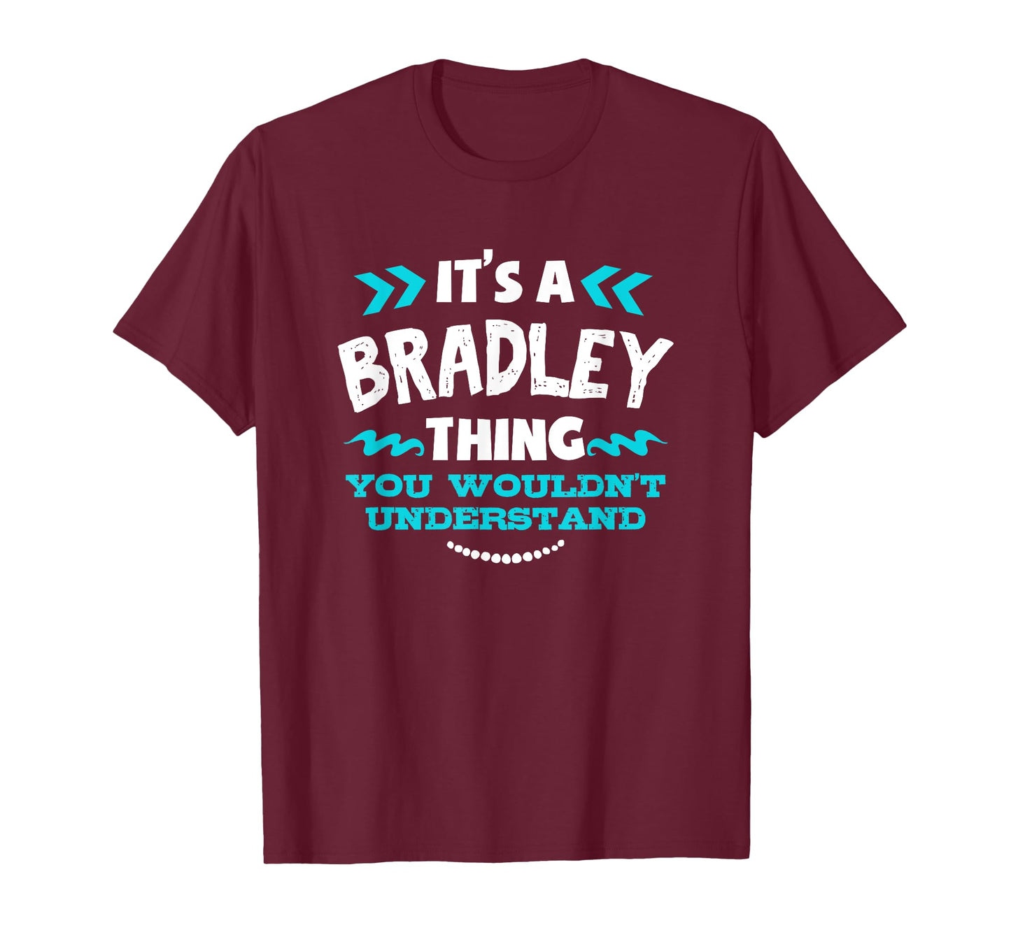 It's A BRADLEY Thing You Wouldn't Understand Custom Gift T-Shirt