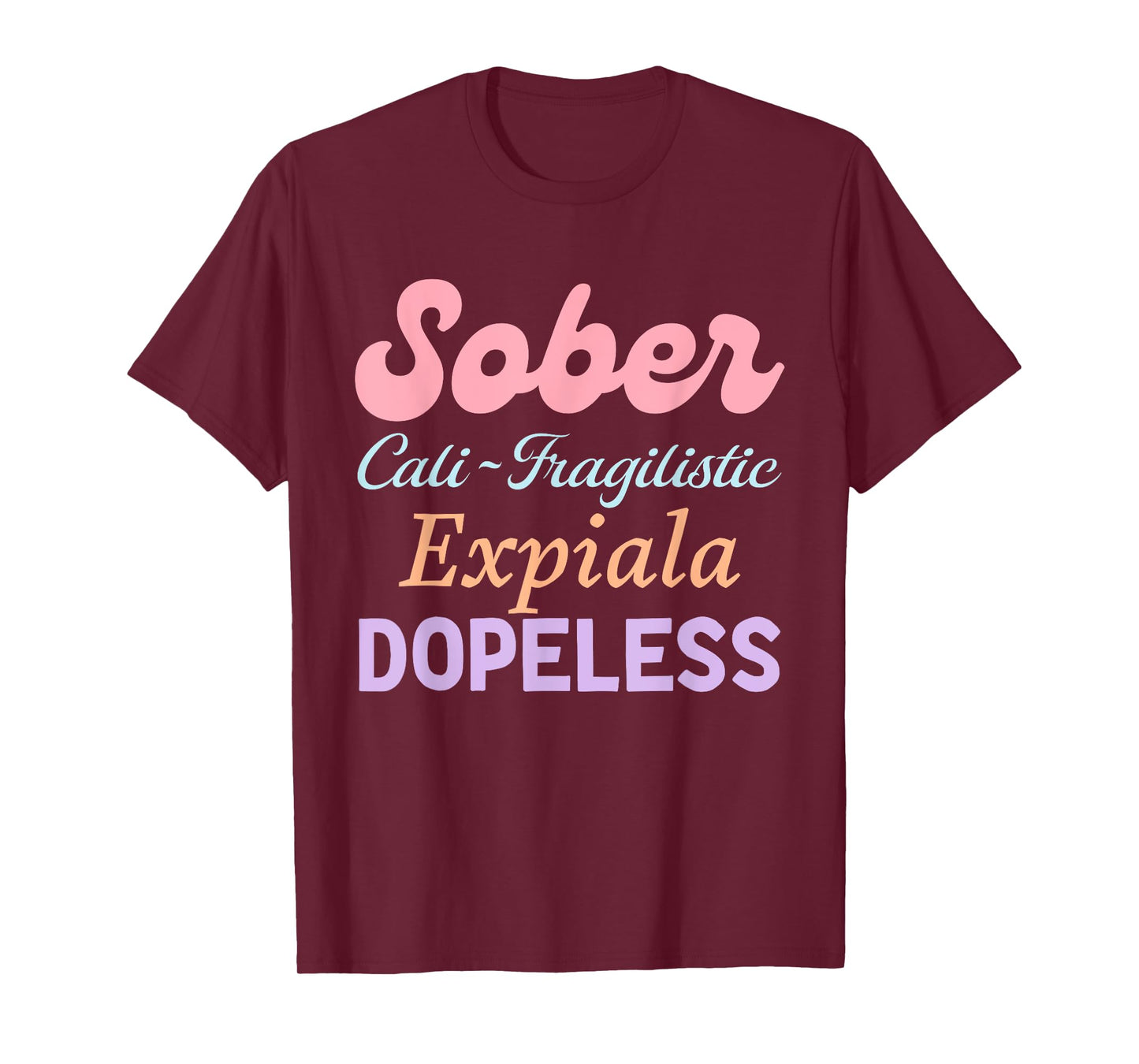 Sober Cali-Fragilistic Expiala Dopeless T-Shirt