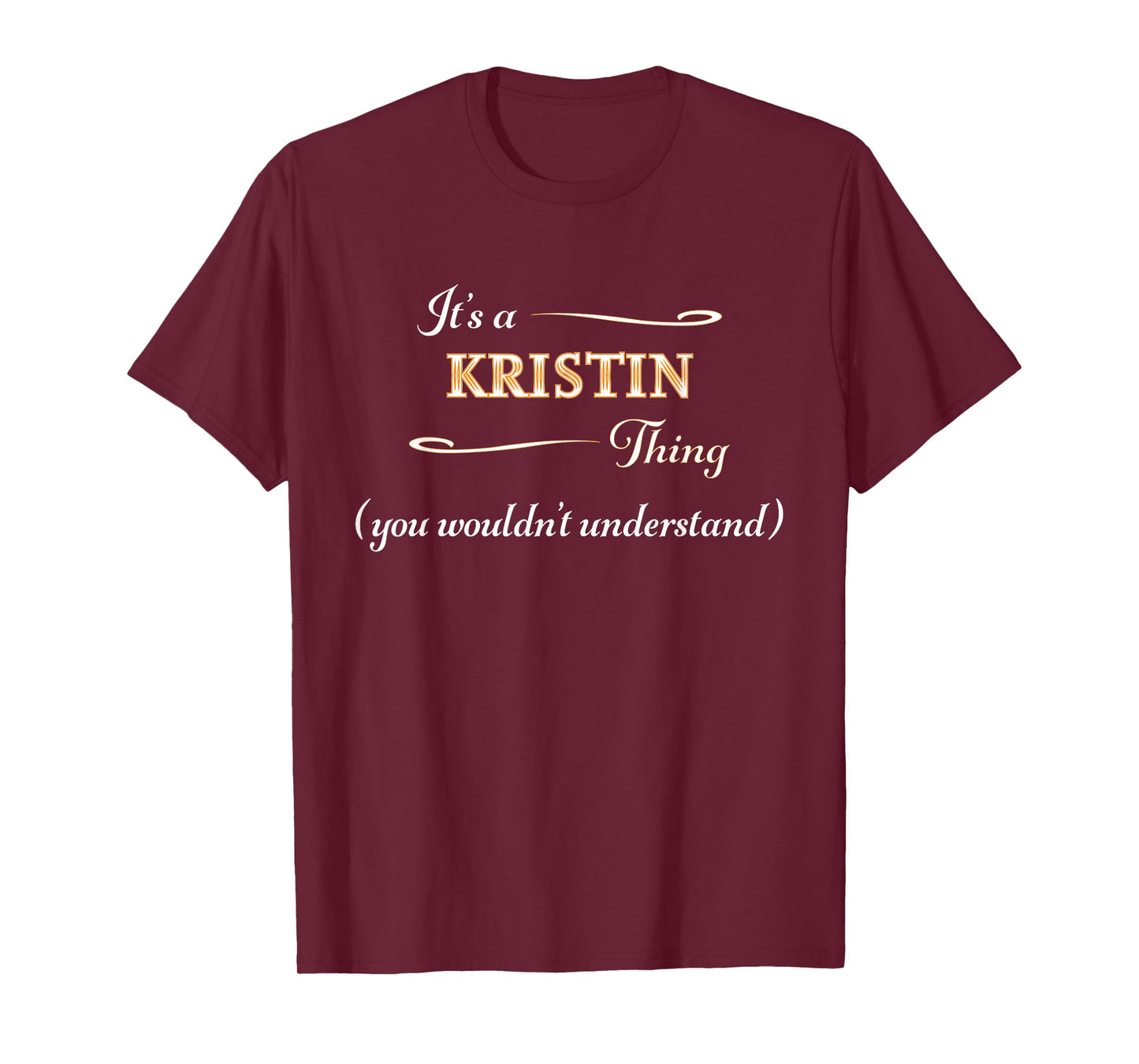 It's a KRISTIN Thing, You Wouldn't Understand | Name Gift - T-Shirt