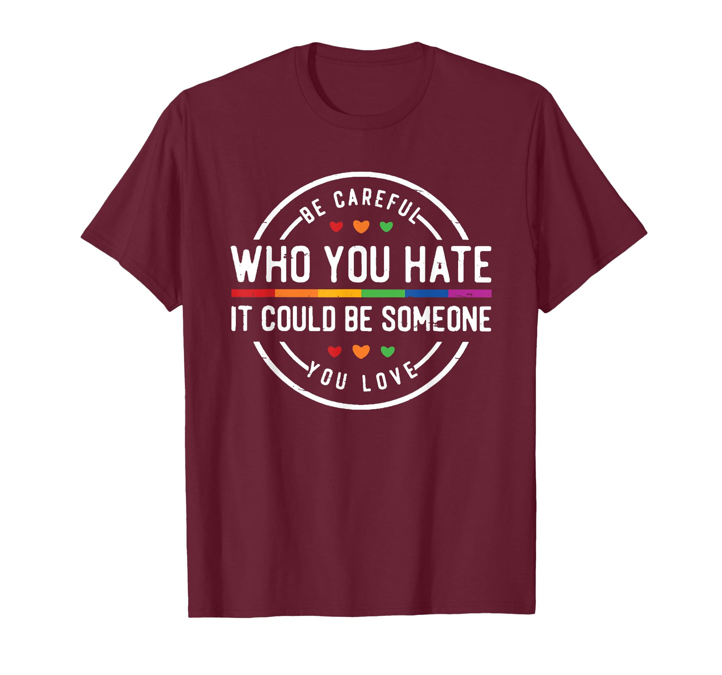 Be Careful Who You Hate LGBTQ+ Pride Human Rights T-Shirt