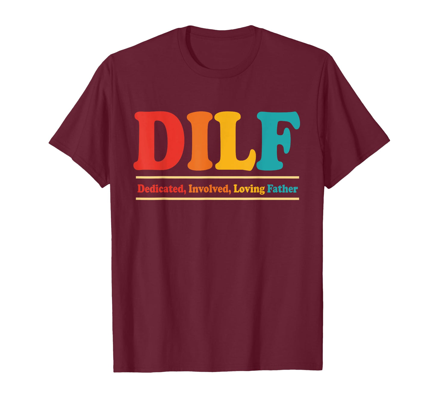 DILF Dedicated Involved Loving Father Funny Quote For Dad T-Shirt