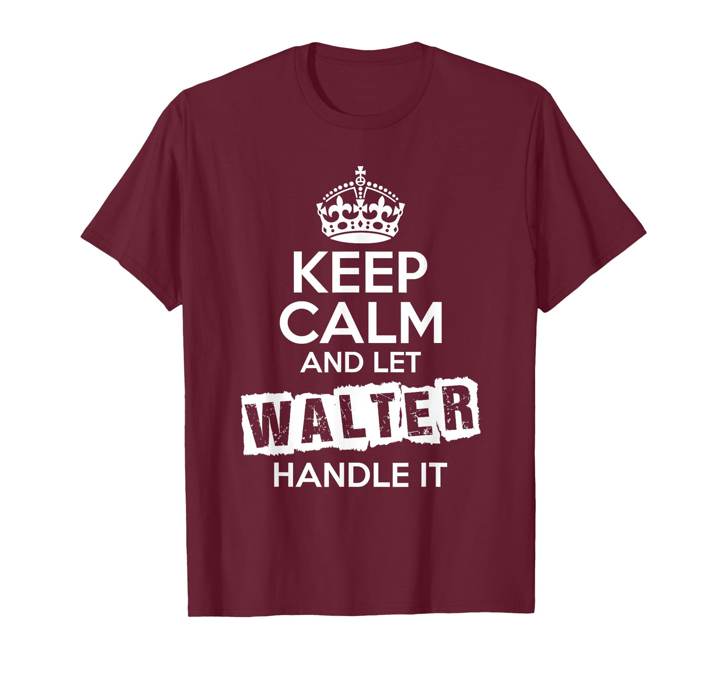 Walter T-Shirt Keep Calm and Let Walter Handle It