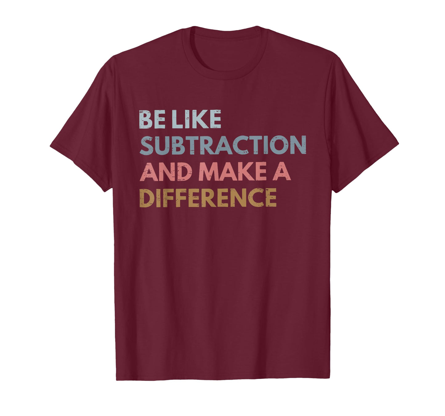 Be Like Subtraction And Make A Difference Funny Math Teacher T-Shirt