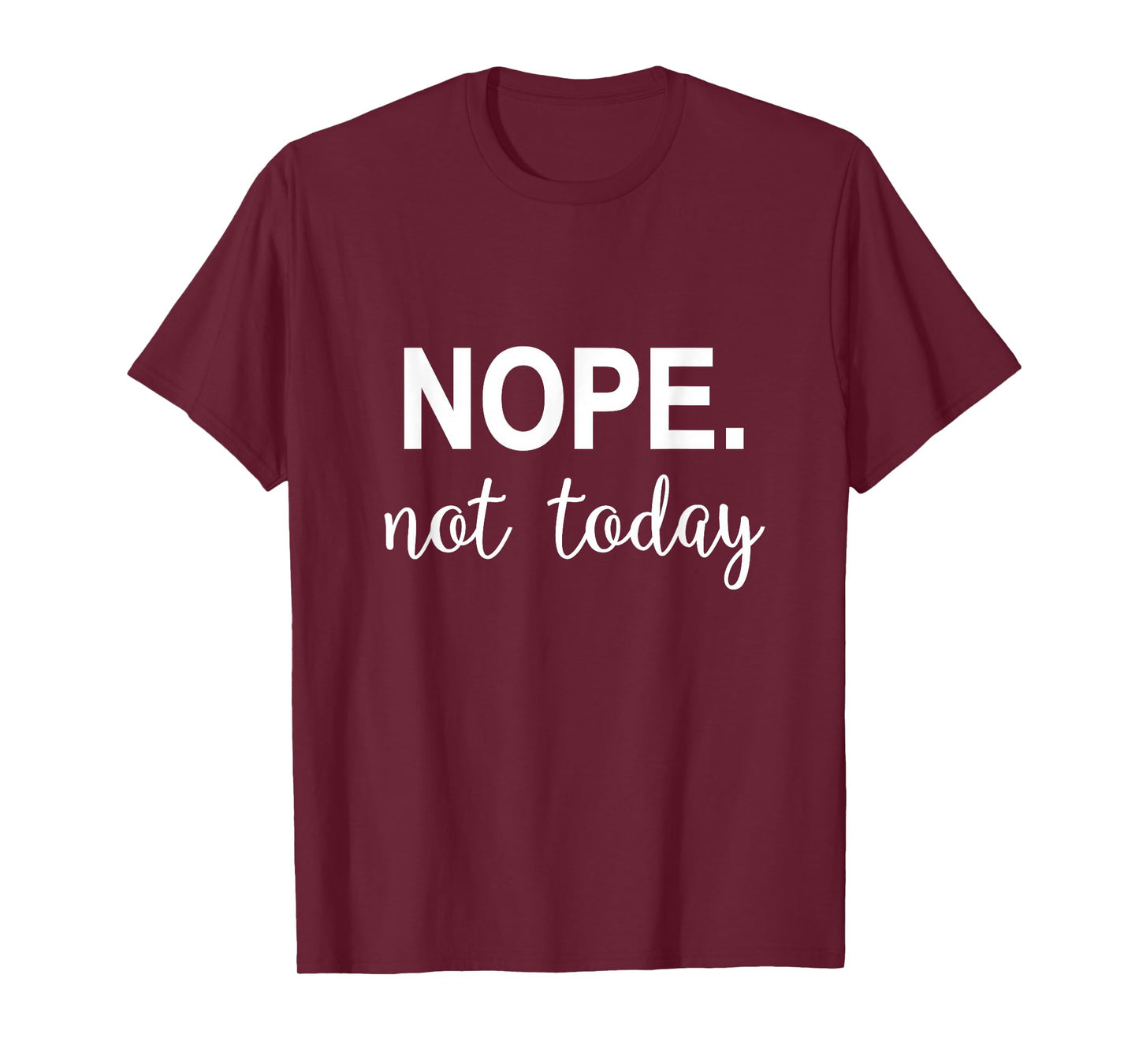 Nope. Not Today T-Shirt