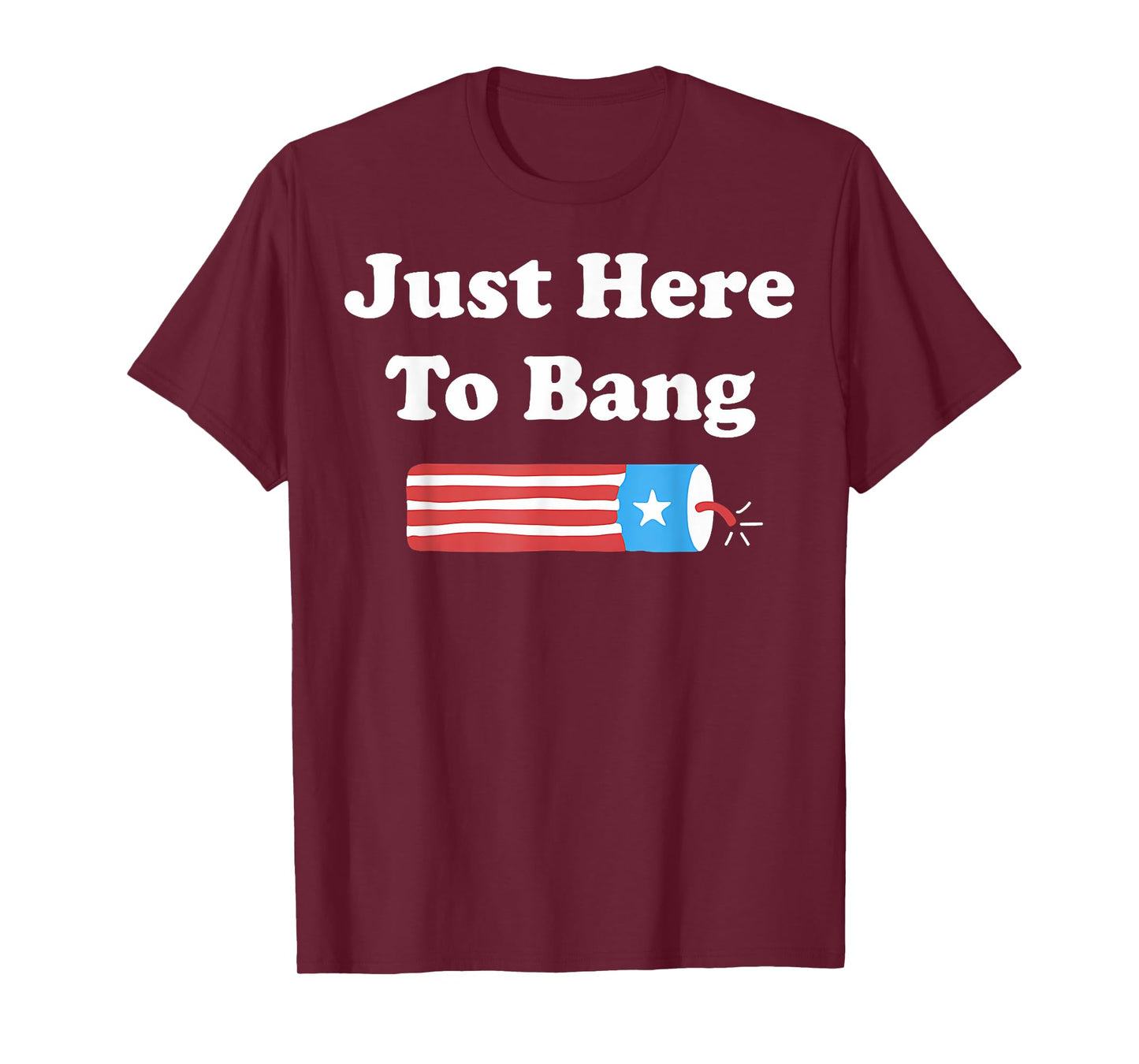Funny Fourth of July 4th of July I'm Just Here To Bang T-Shirt