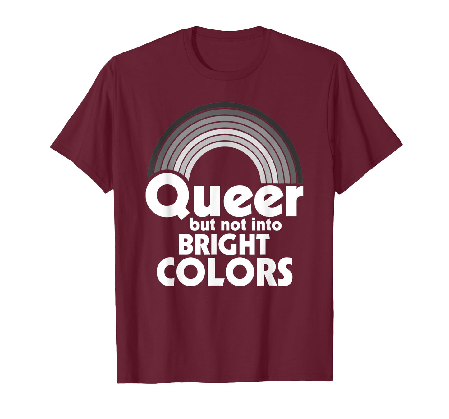 Rainbow LGBT Queer, But Not Into Bright Colors Gay Pride T-Shirt