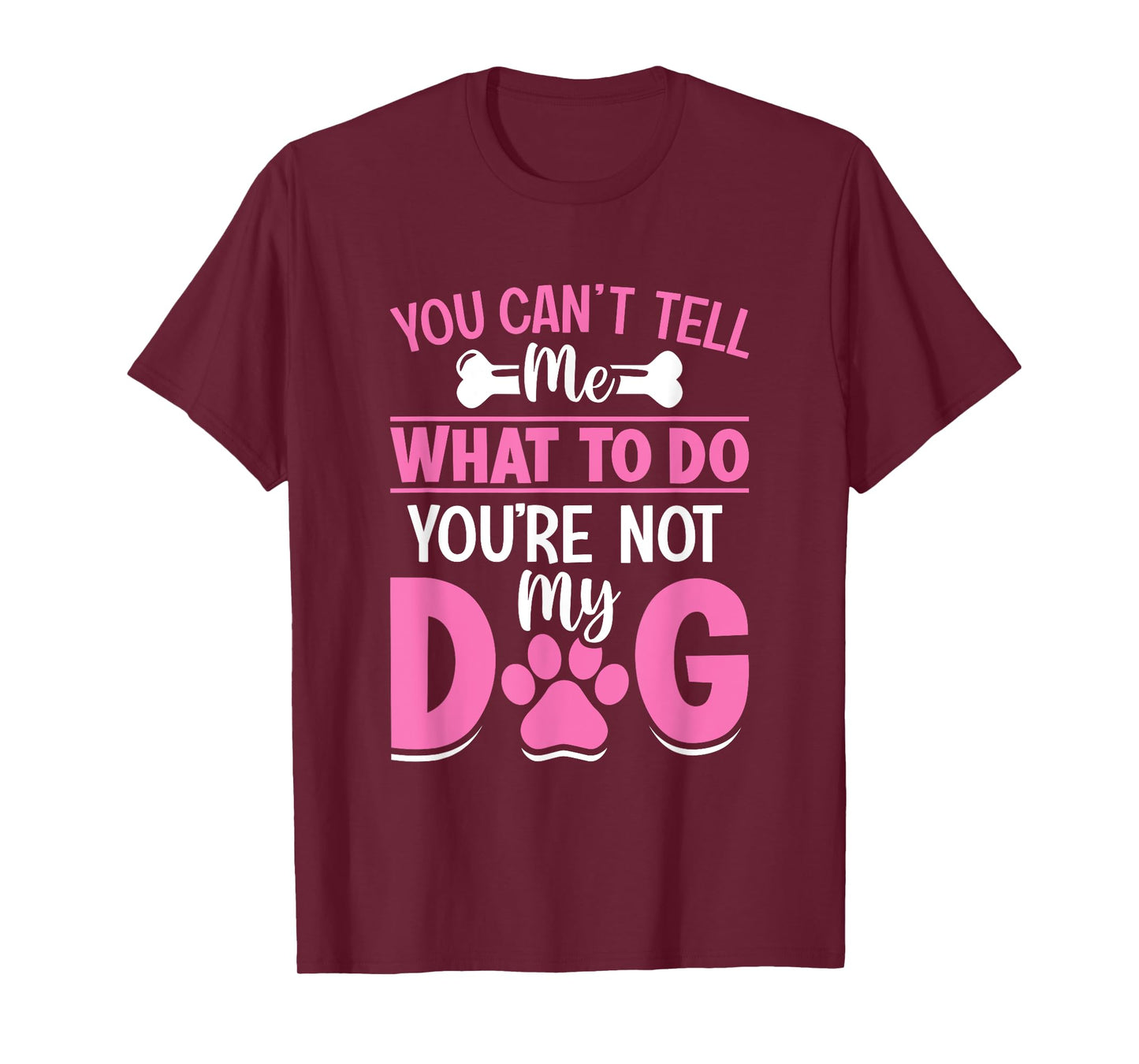 Dog Lover - You Can't Tell me What to do You're not My Dog T-Shirt for Men Women Girls Kids