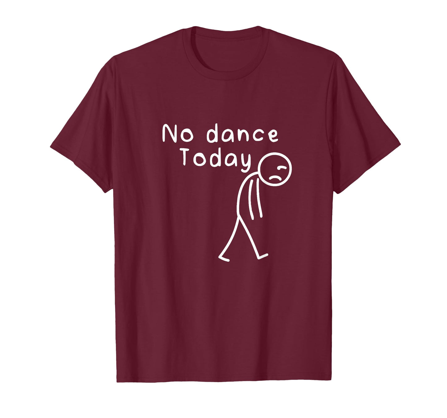 No Dance Today Funny Sad Stickman Dance Lover Dancer Women T-Shirt