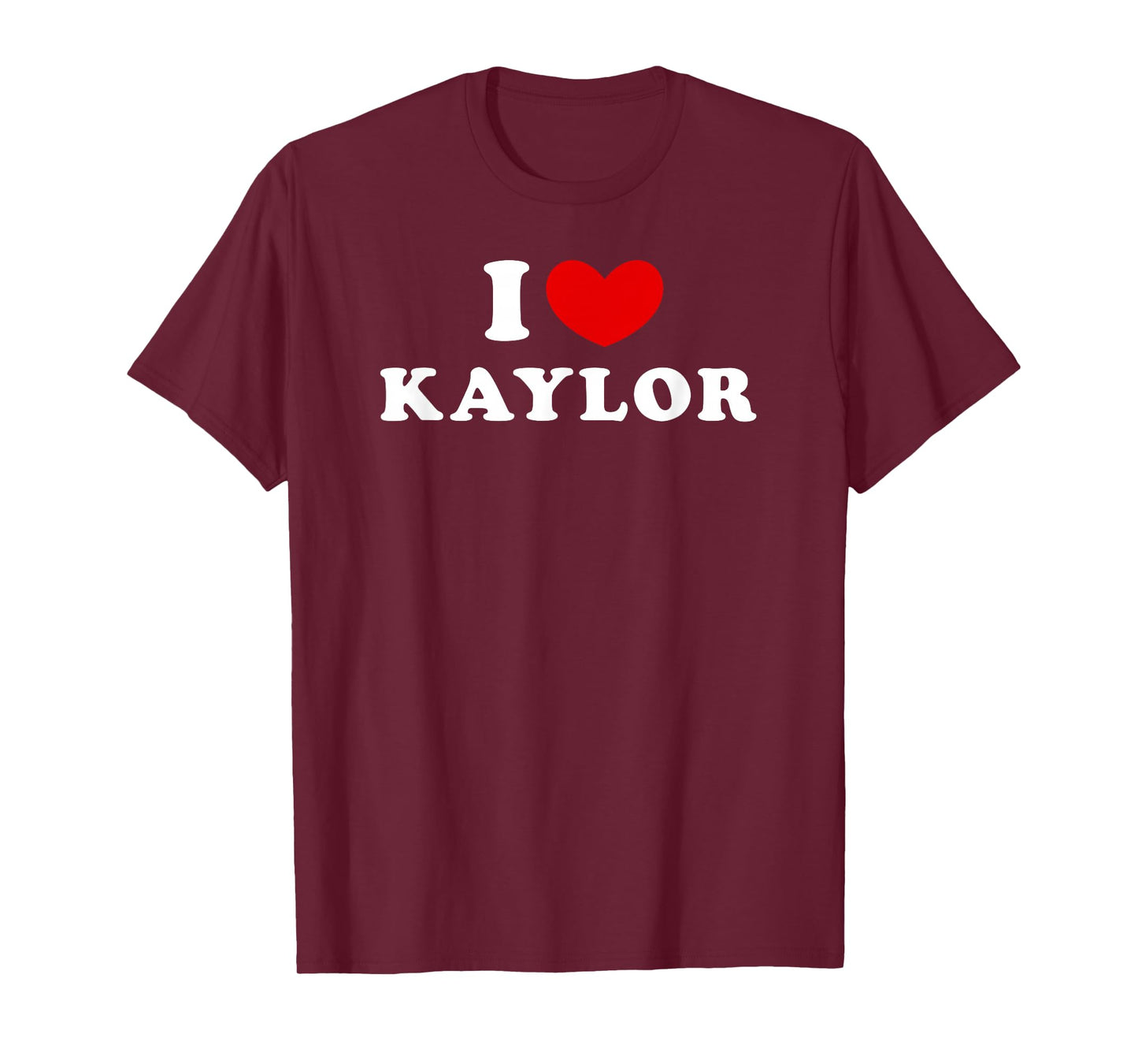 I Love Kaylor, I Love Kaylor T-Shirt