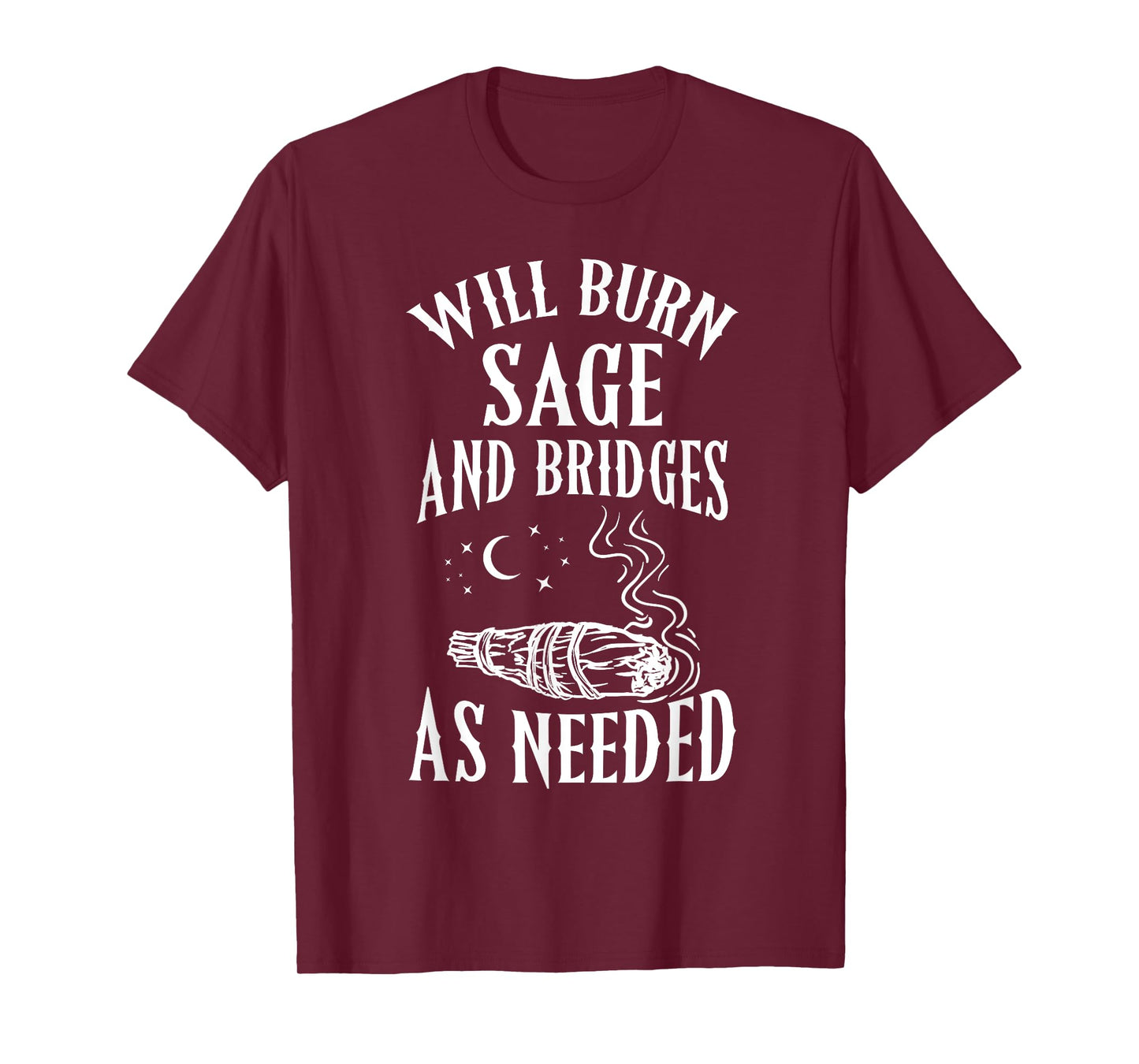 Will Burn Sage and Bridges as Needed Funny Witch Halloween T-Shirt
