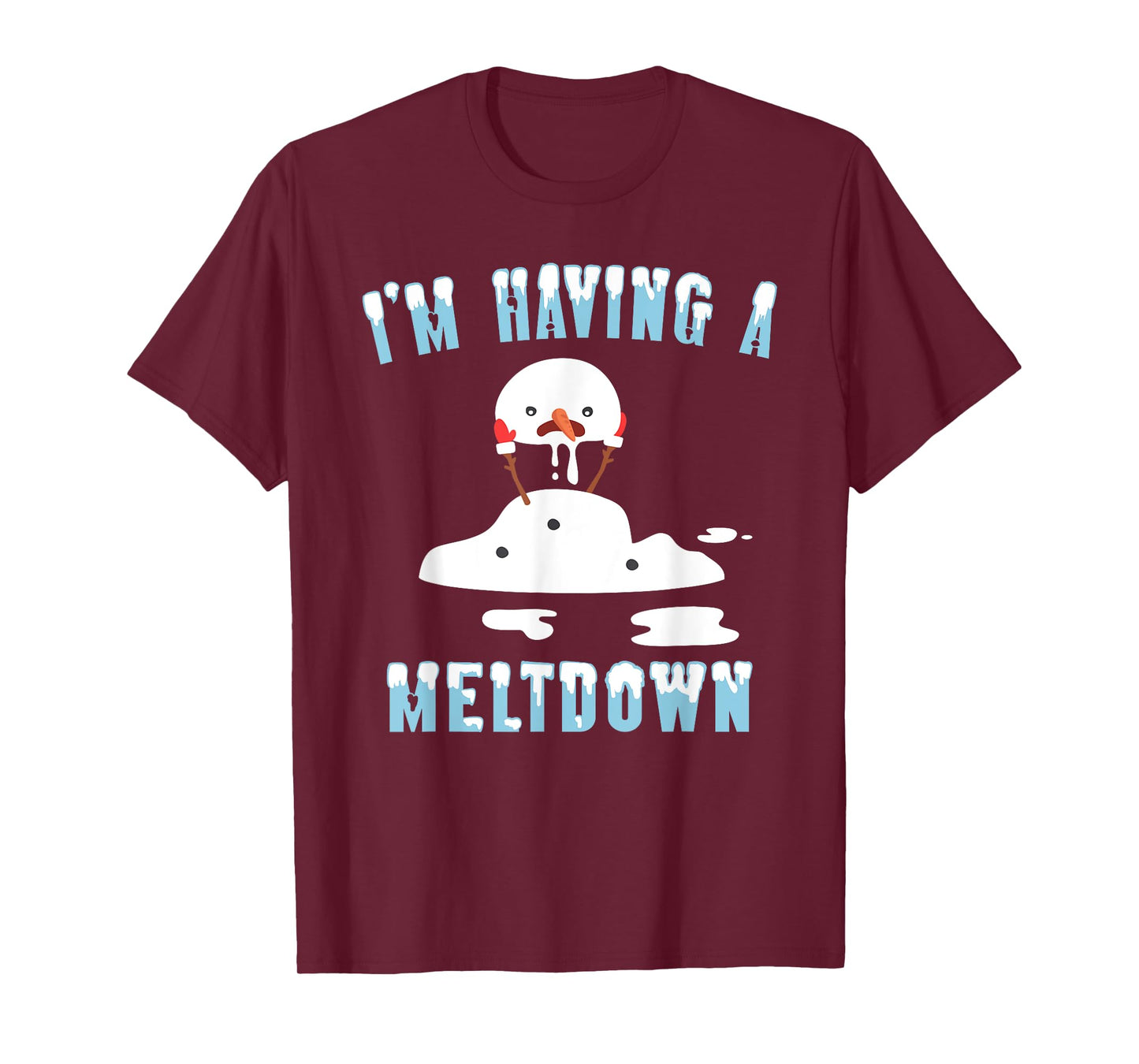 I'm Having A Meltdown Snowman Christmas Funny T- Shirt T-Shirt