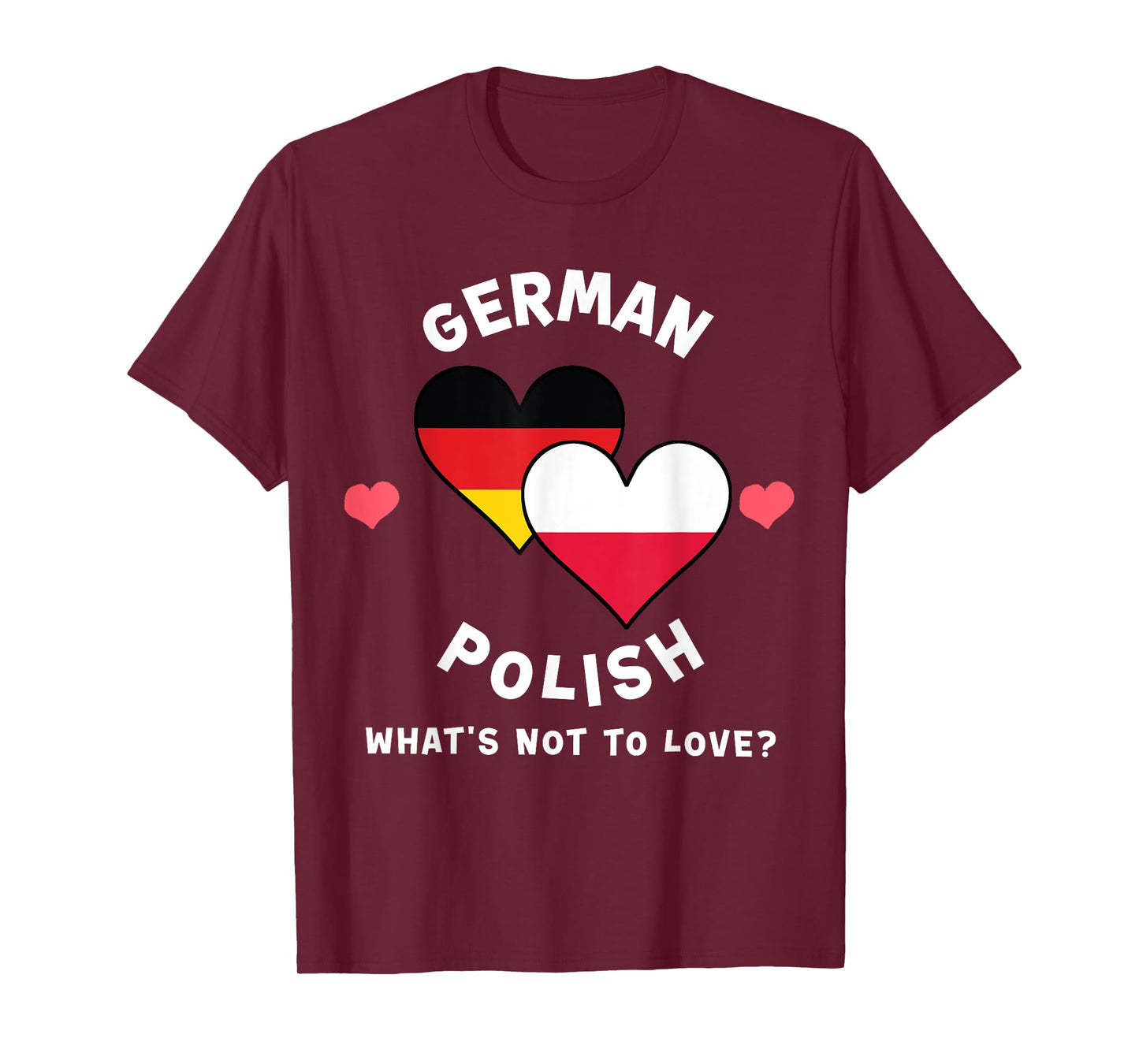 German Polish What's Not To Love Heart Flags T-Shirt