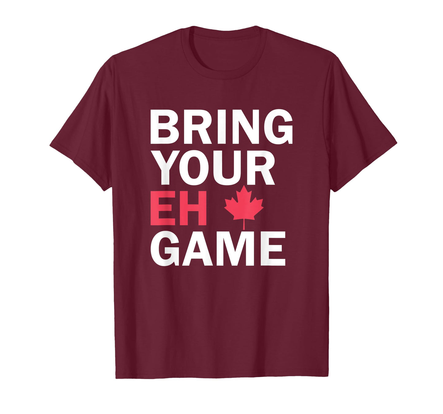 Bring Your Eh Game Funny Go Canada T-Shirt