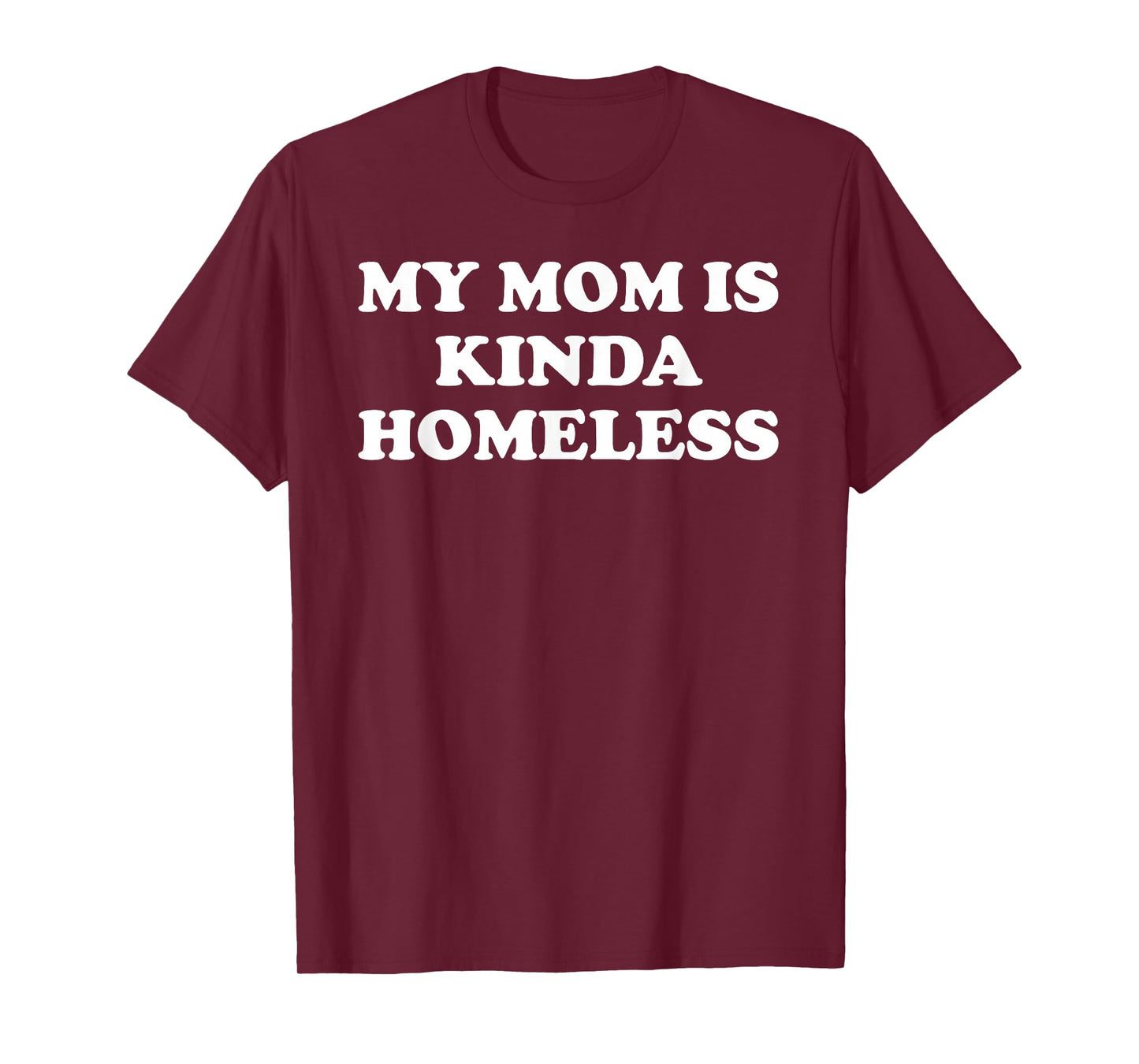 Mom is Kinda Homeless Mom Funny Mom Saying My Moms Home Less T-Shirt